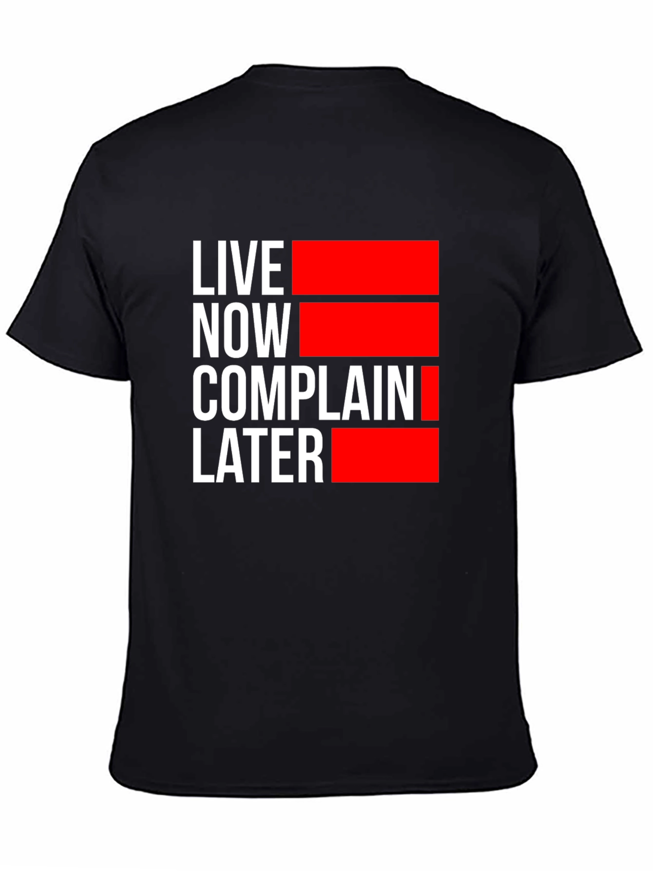 Live Now Complain Later Graphic T-Shirt