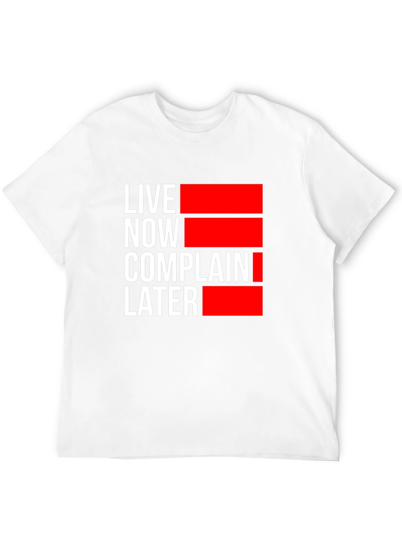 Live Now Complain Later Graphic T-Shirt