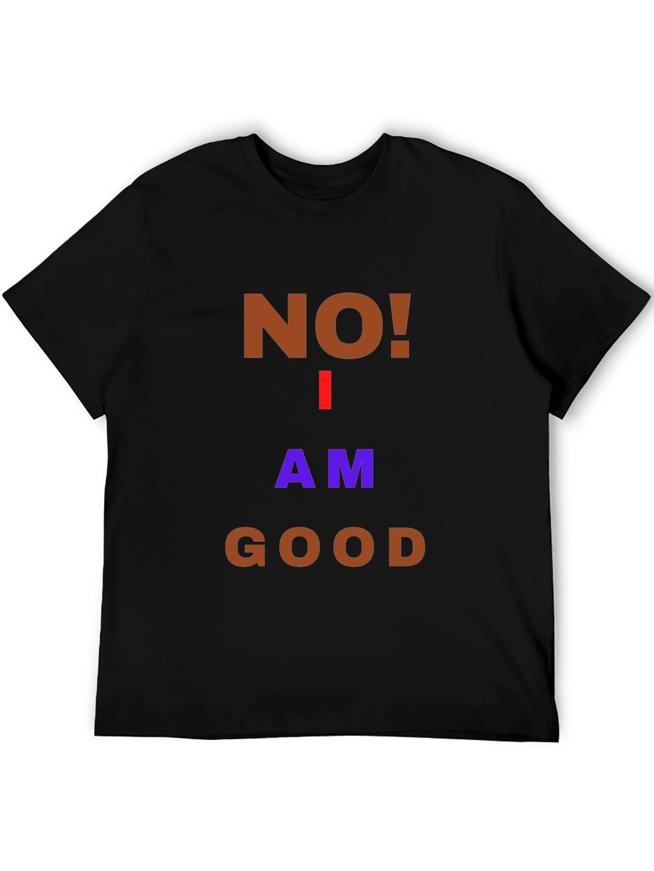 Humorous No! I Am Good Graphic T-Shirt