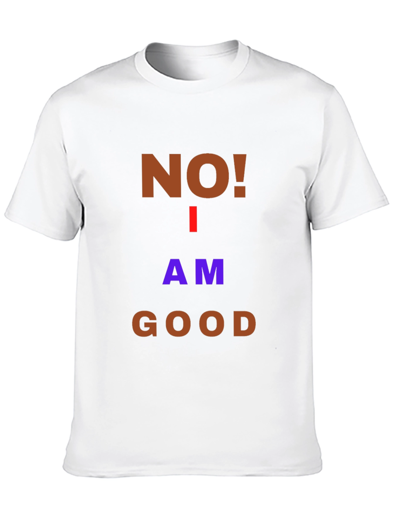 Humorous No! I Am Good Graphic T-Shirt