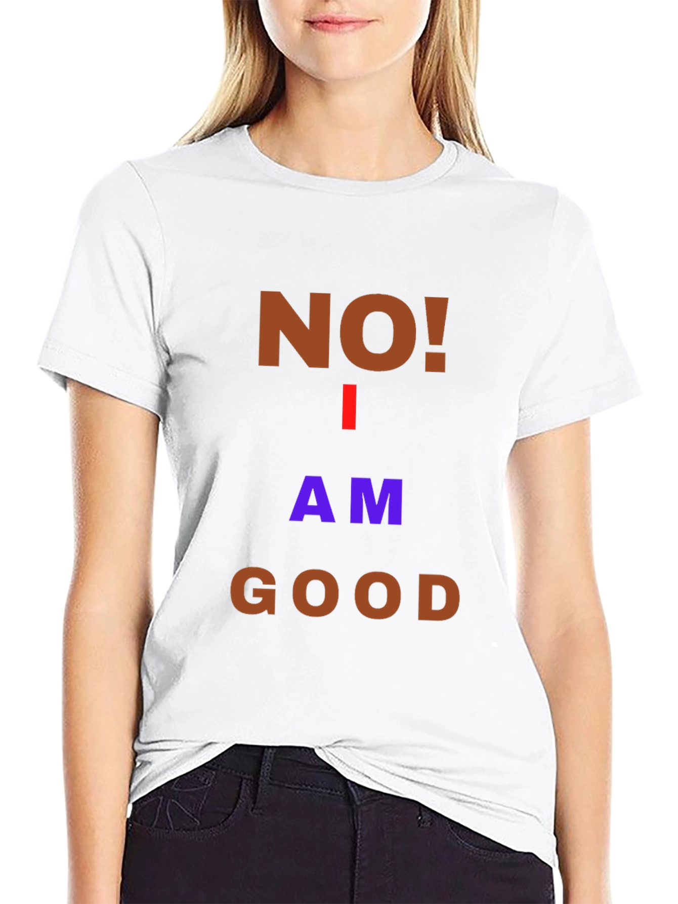 Humorous No! I Am Good Graphic T-Shirt