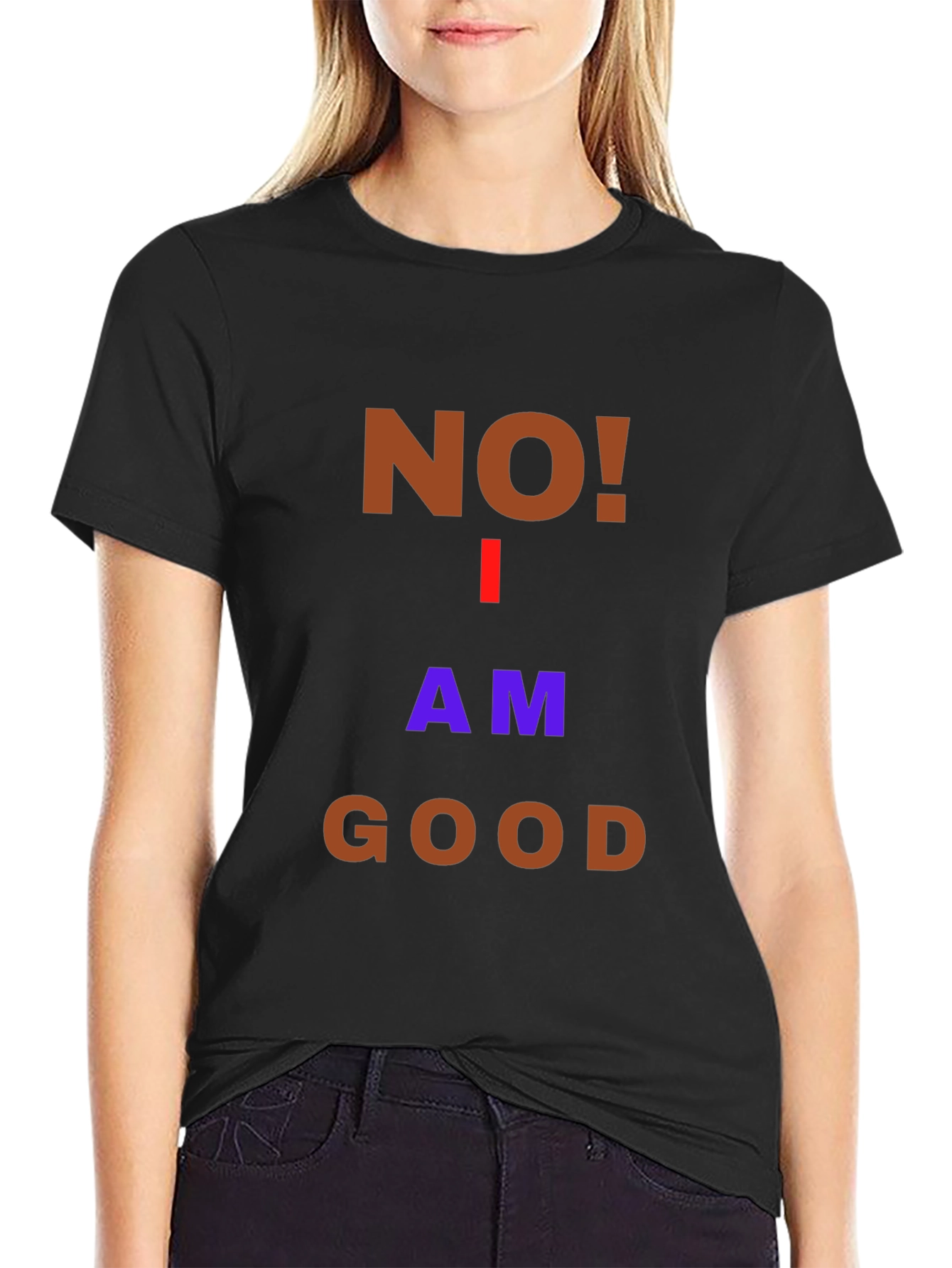 Humorous No! I Am Good Graphic T-Shirt