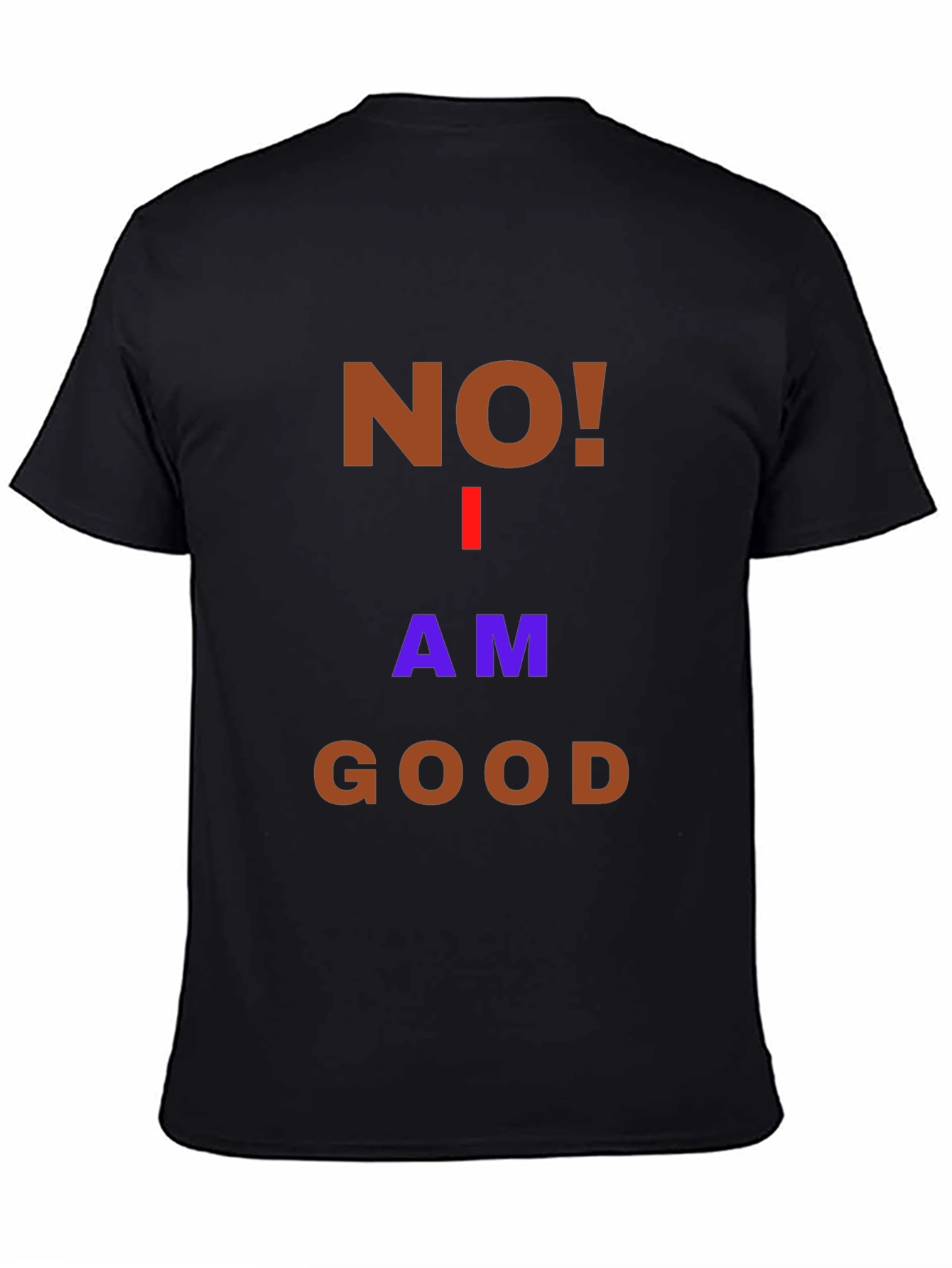 Humorous No! I Am Good Graphic T-Shirt