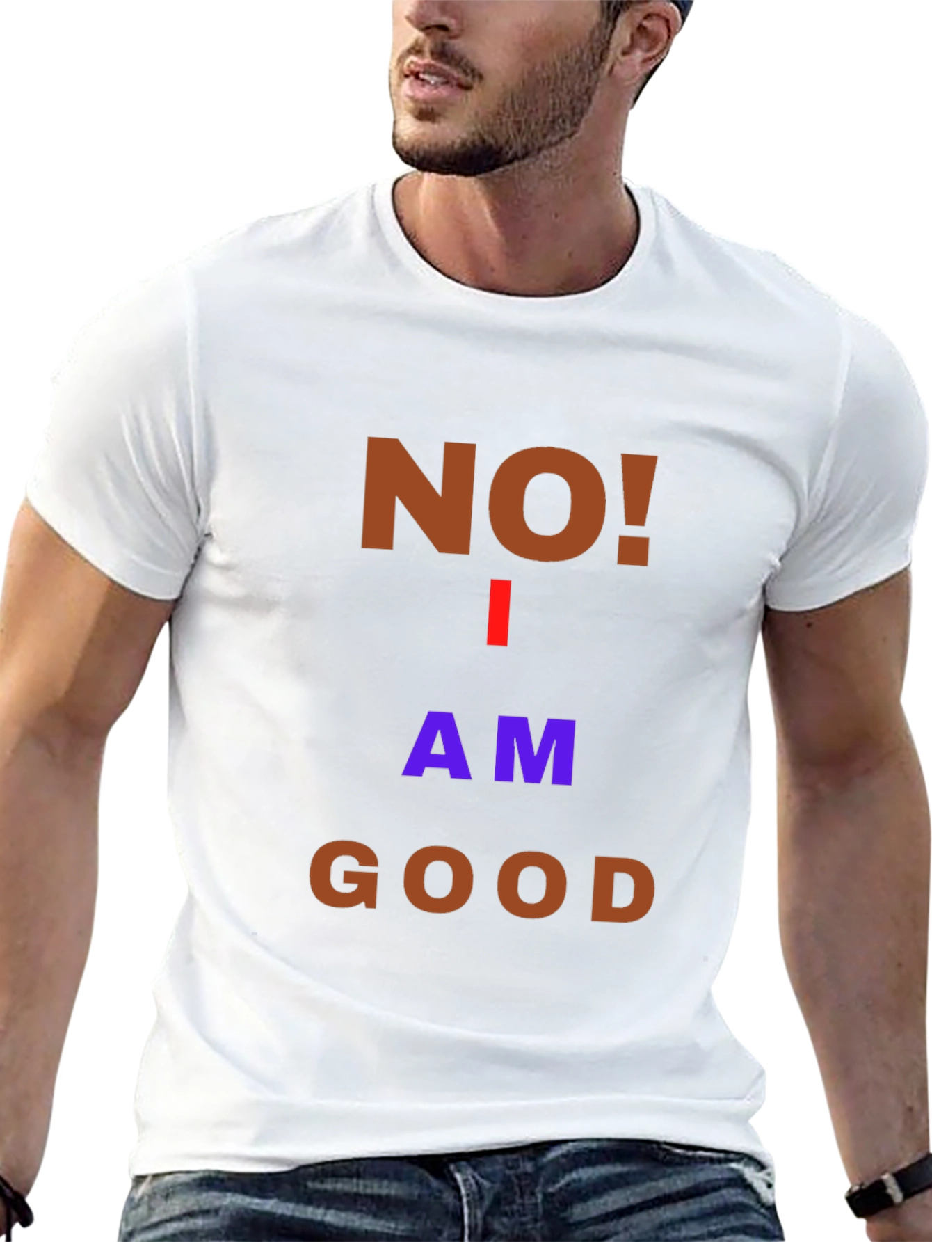 Humorous No! I Am Good Graphic T-Shirt