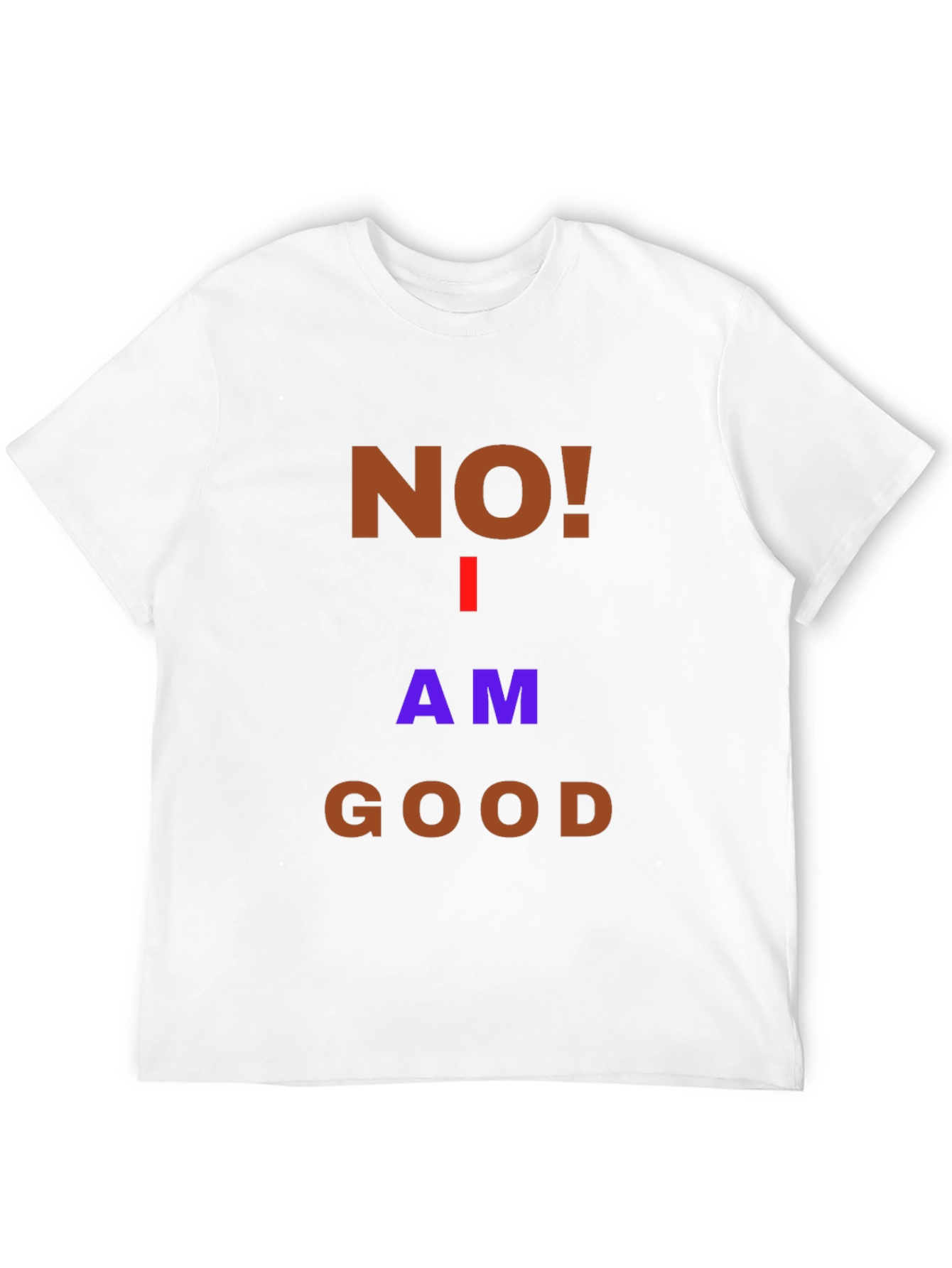 Humorous No! I Am Good Graphic T-Shirt