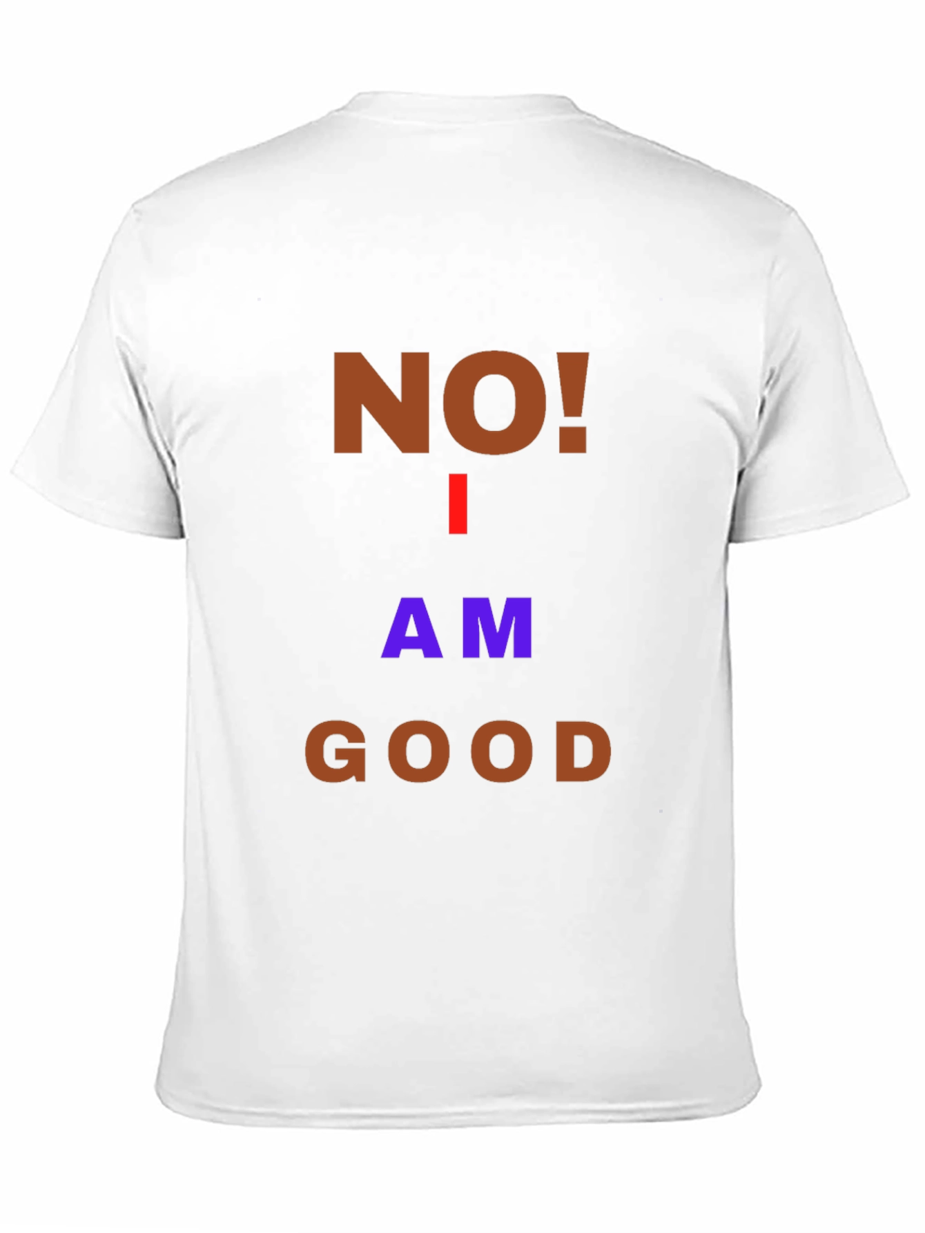 Humorous No! I Am Good Graphic T-Shirt