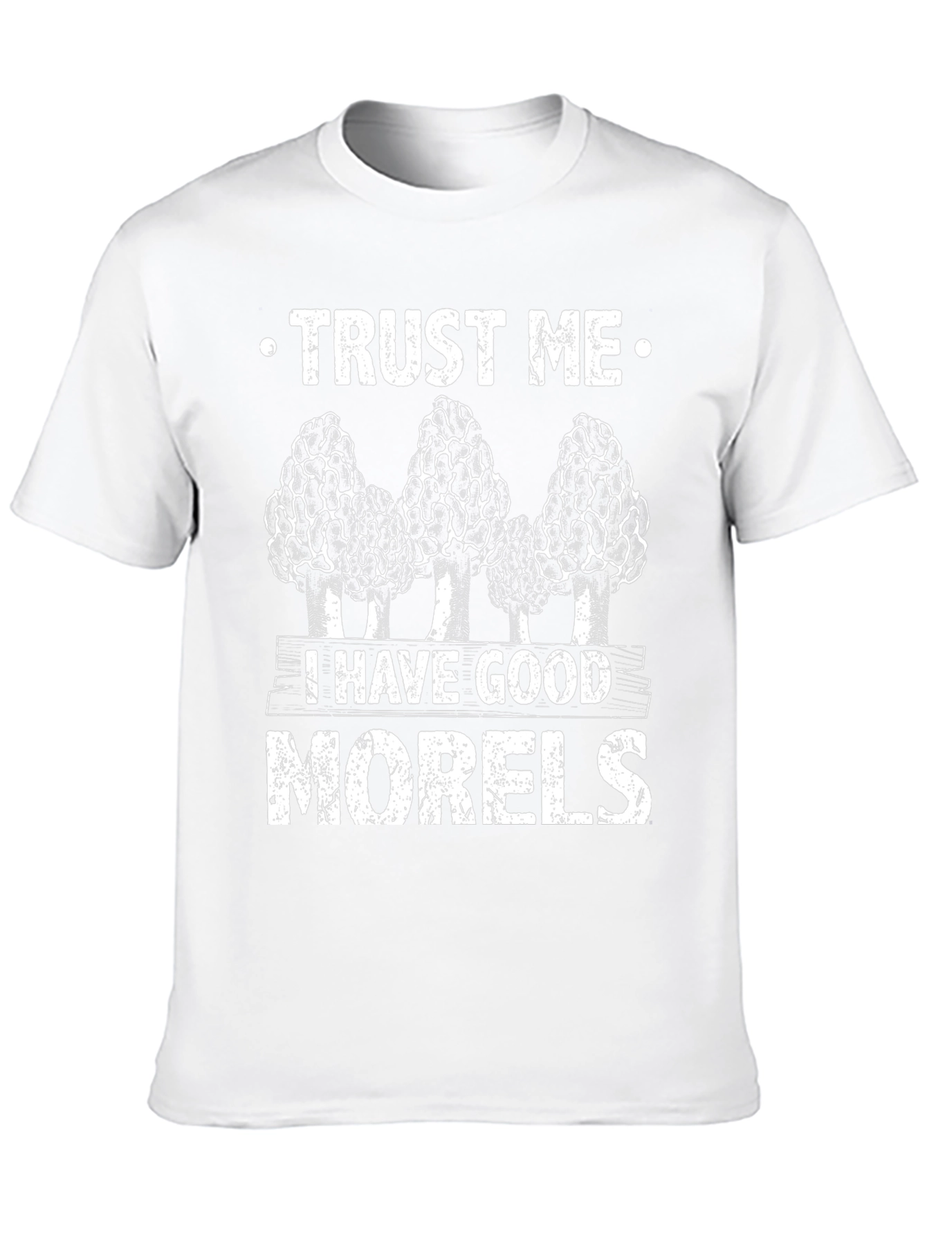 Trust Me I Have Good Morels T-Shirt