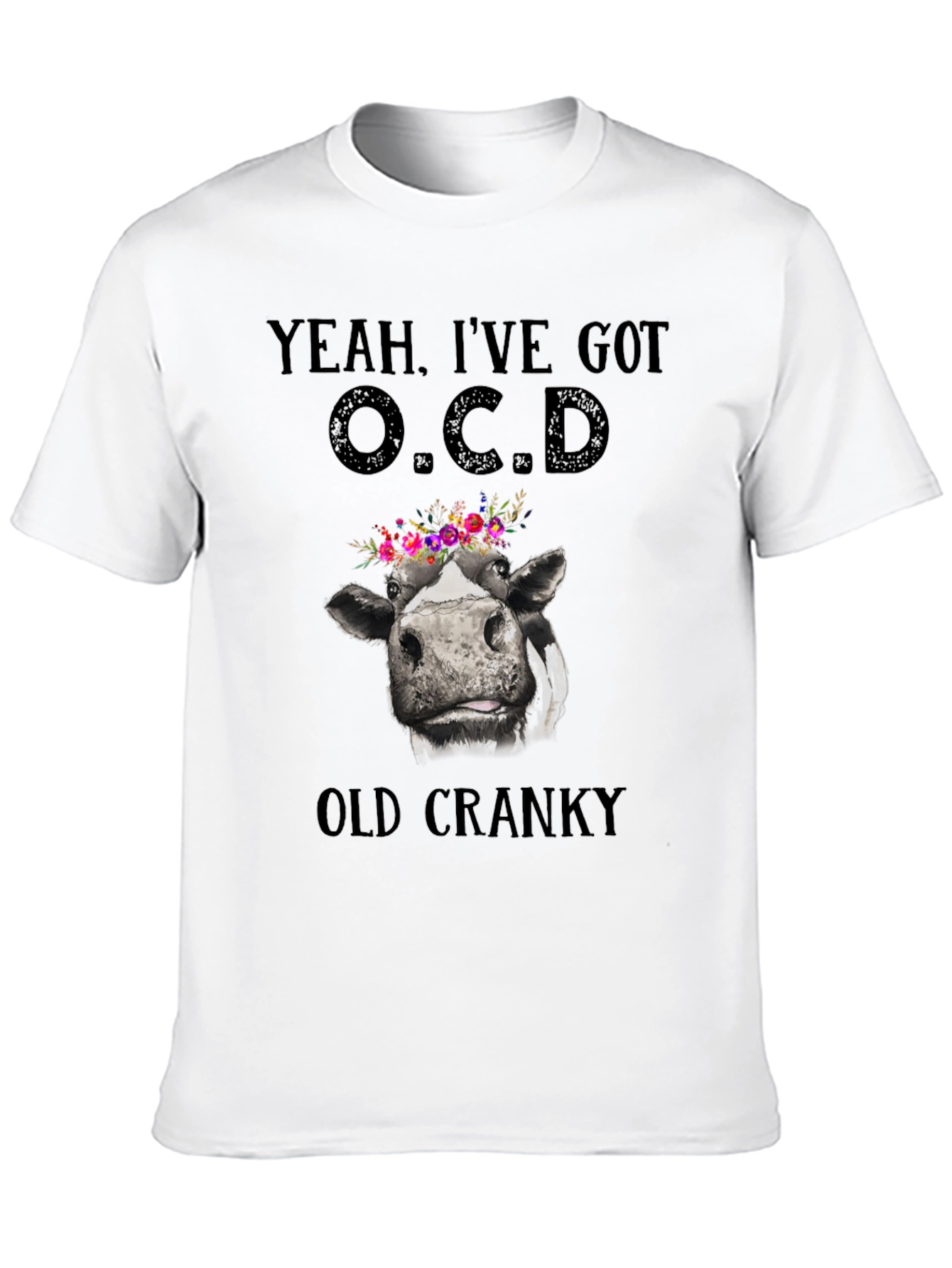 Yeah Ive Got O.C.D. Old Cranky Cow T-Shirt