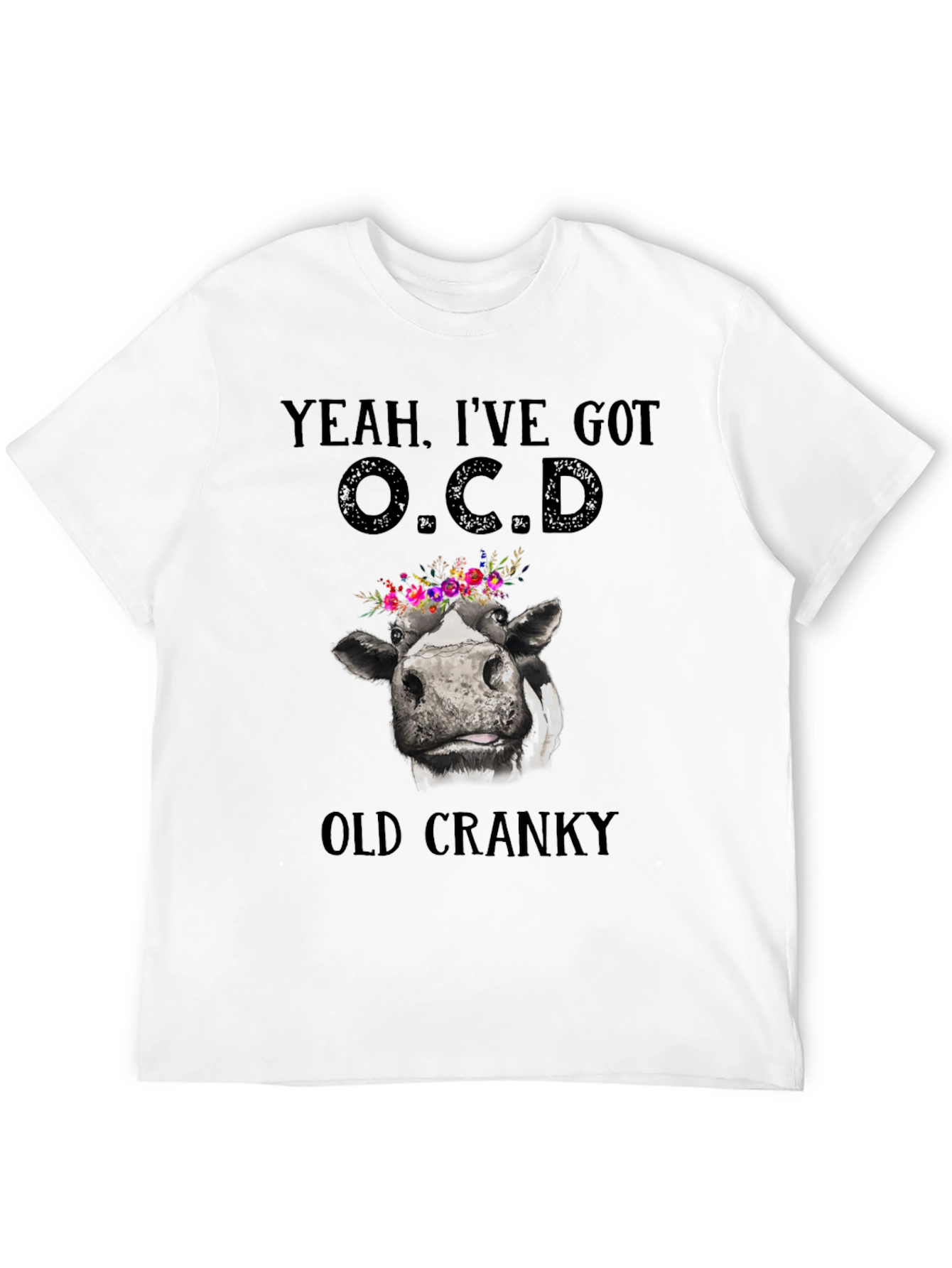Yeah Ive Got O.C.D. Old Cranky Cow T-Shirt