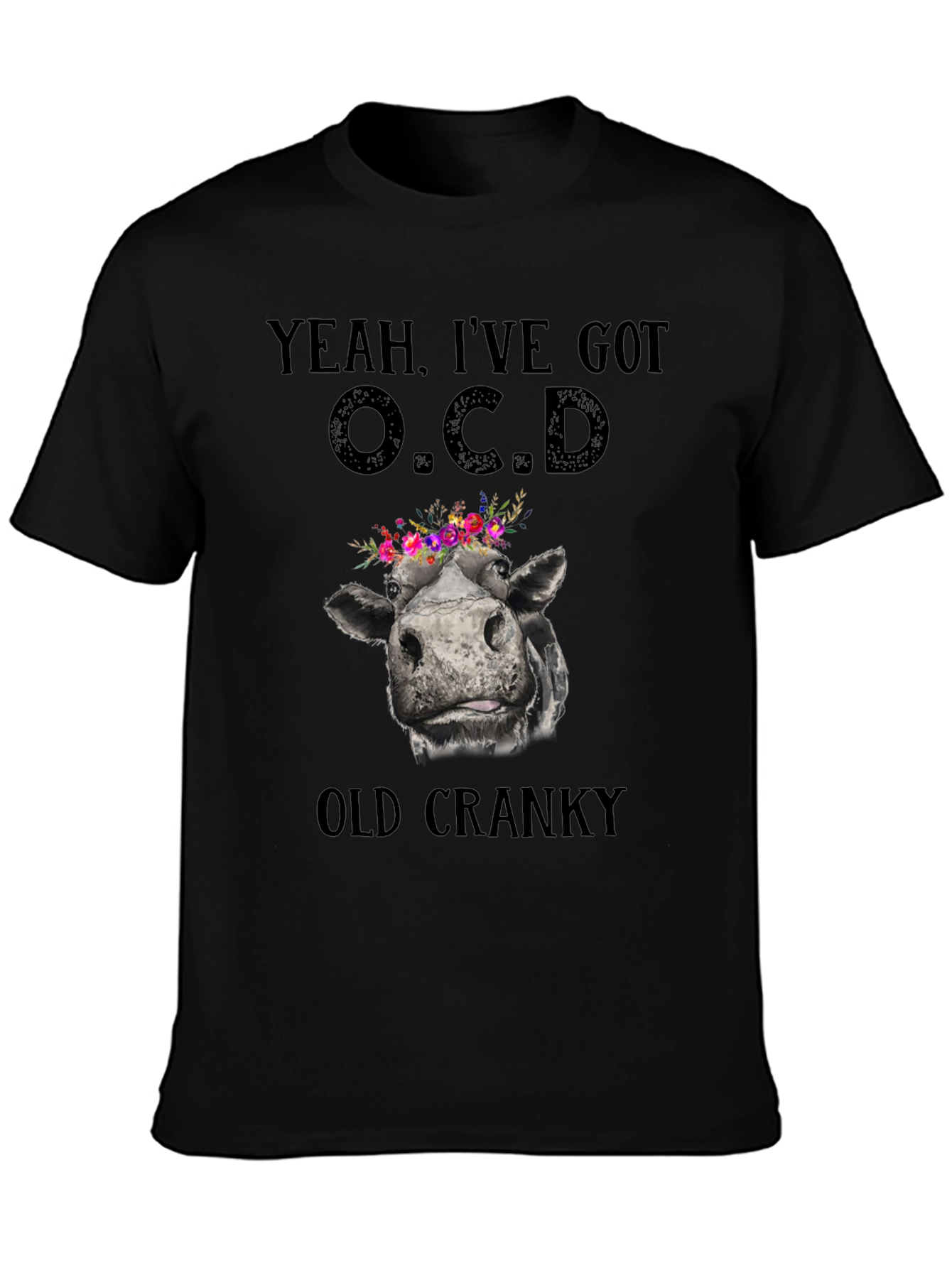 Yeah Ive Got O.C.D. Old Cranky Cow T-Shirt