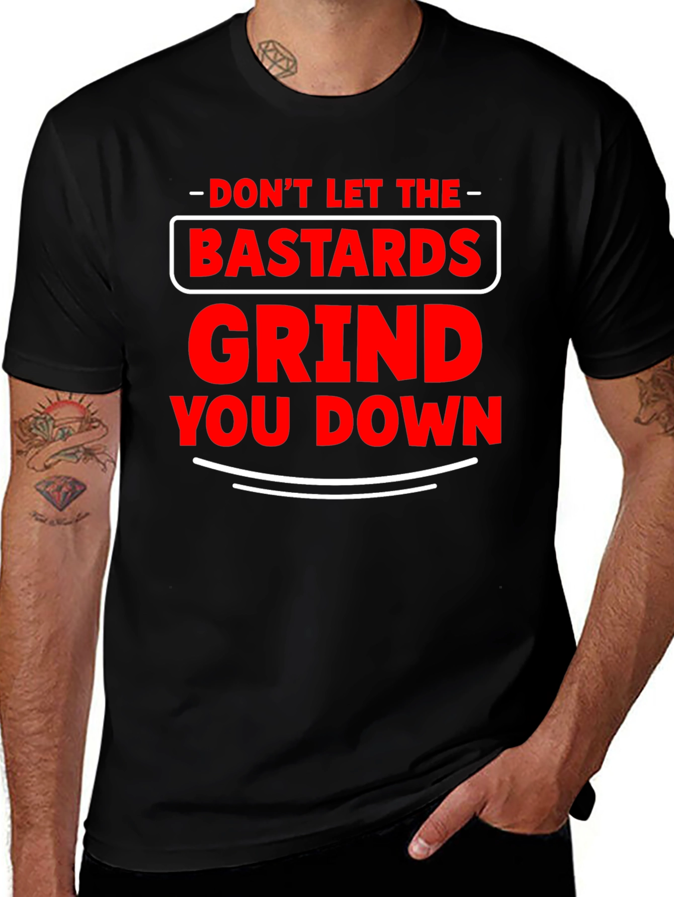 Dont Let The Bastards Grind You Down T-Shirt