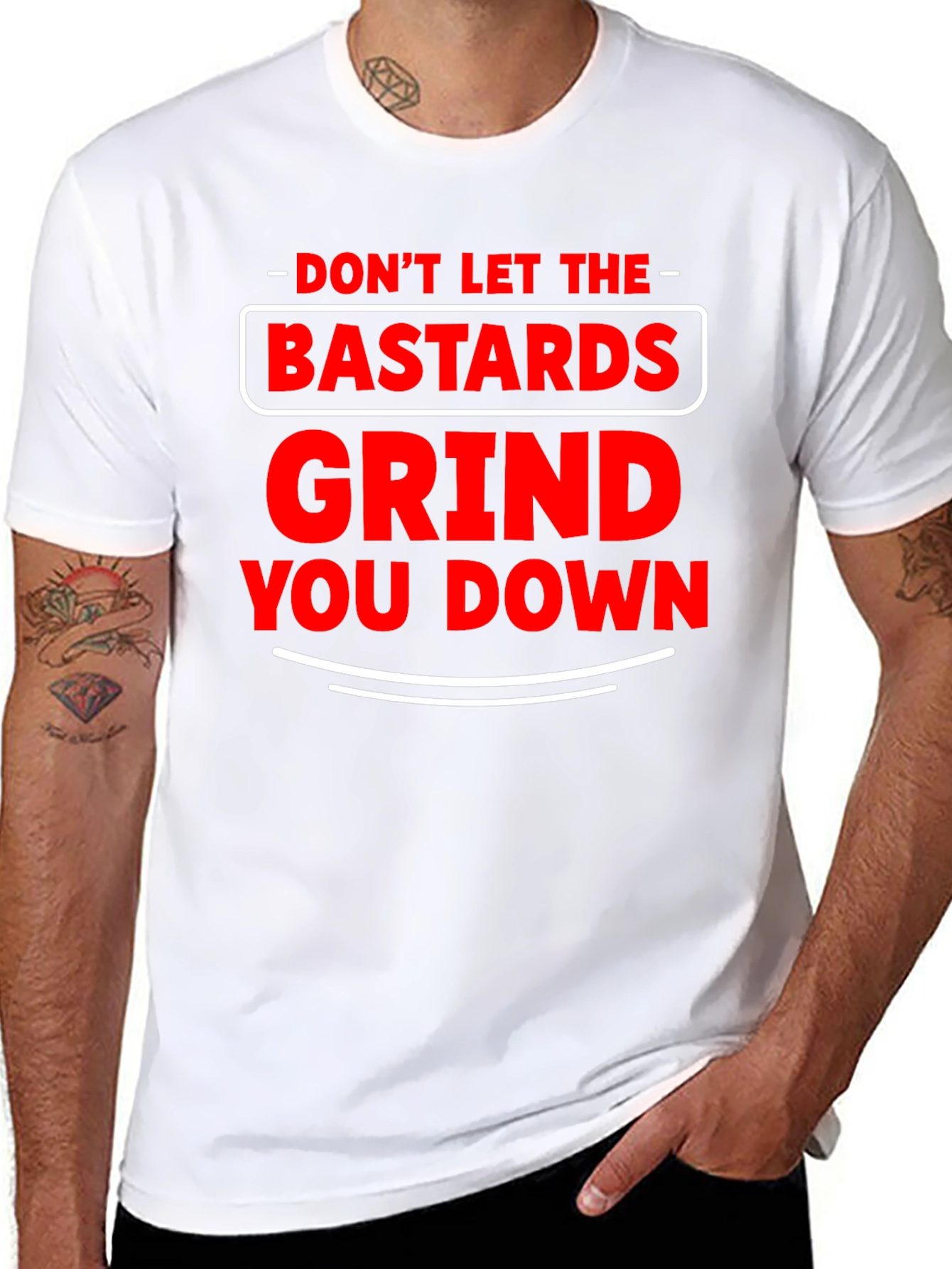 Dont Let The Bastards Grind You Down T-Shirt