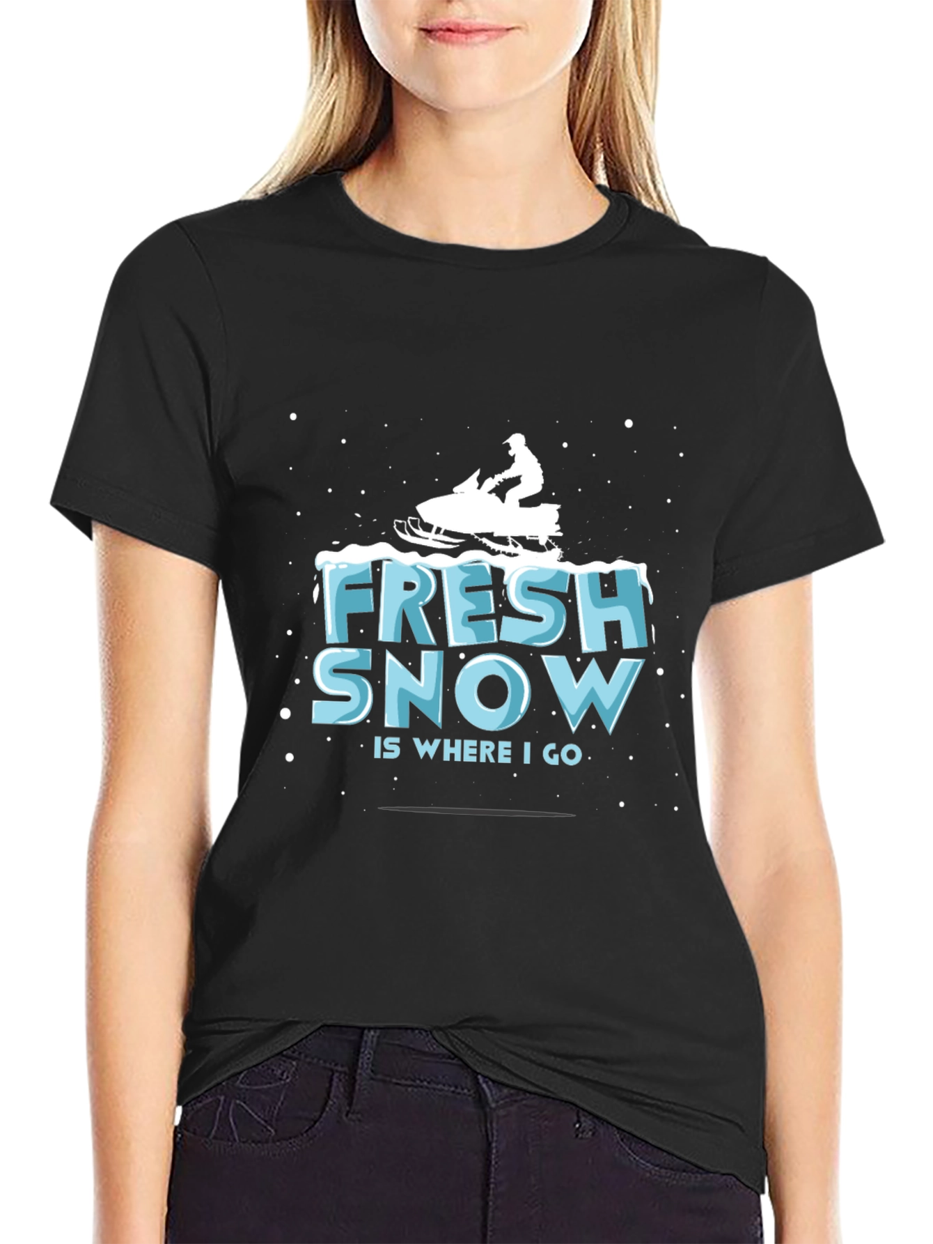 Fresh Snow is Where I Go T-Shirt