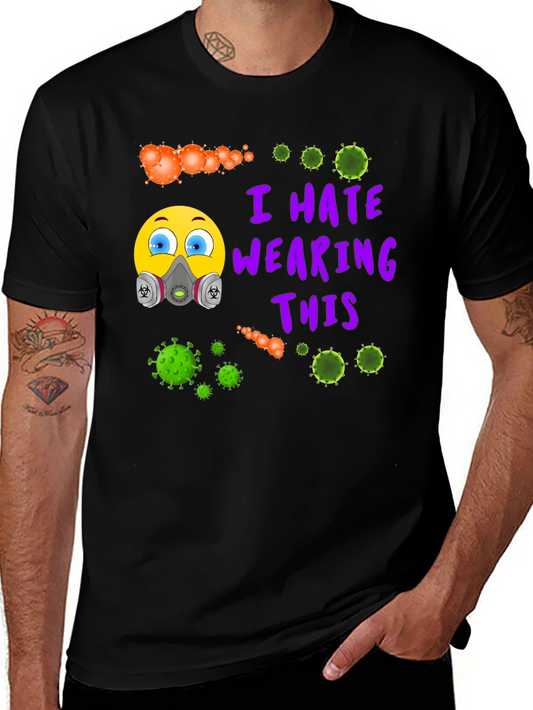 I Hate Wearing This T-Shirt - Novelty Virus Graphic Tee