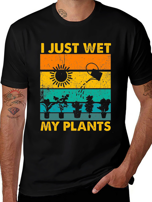 I Just Wet My Plants T-Shirt Gardener Gift