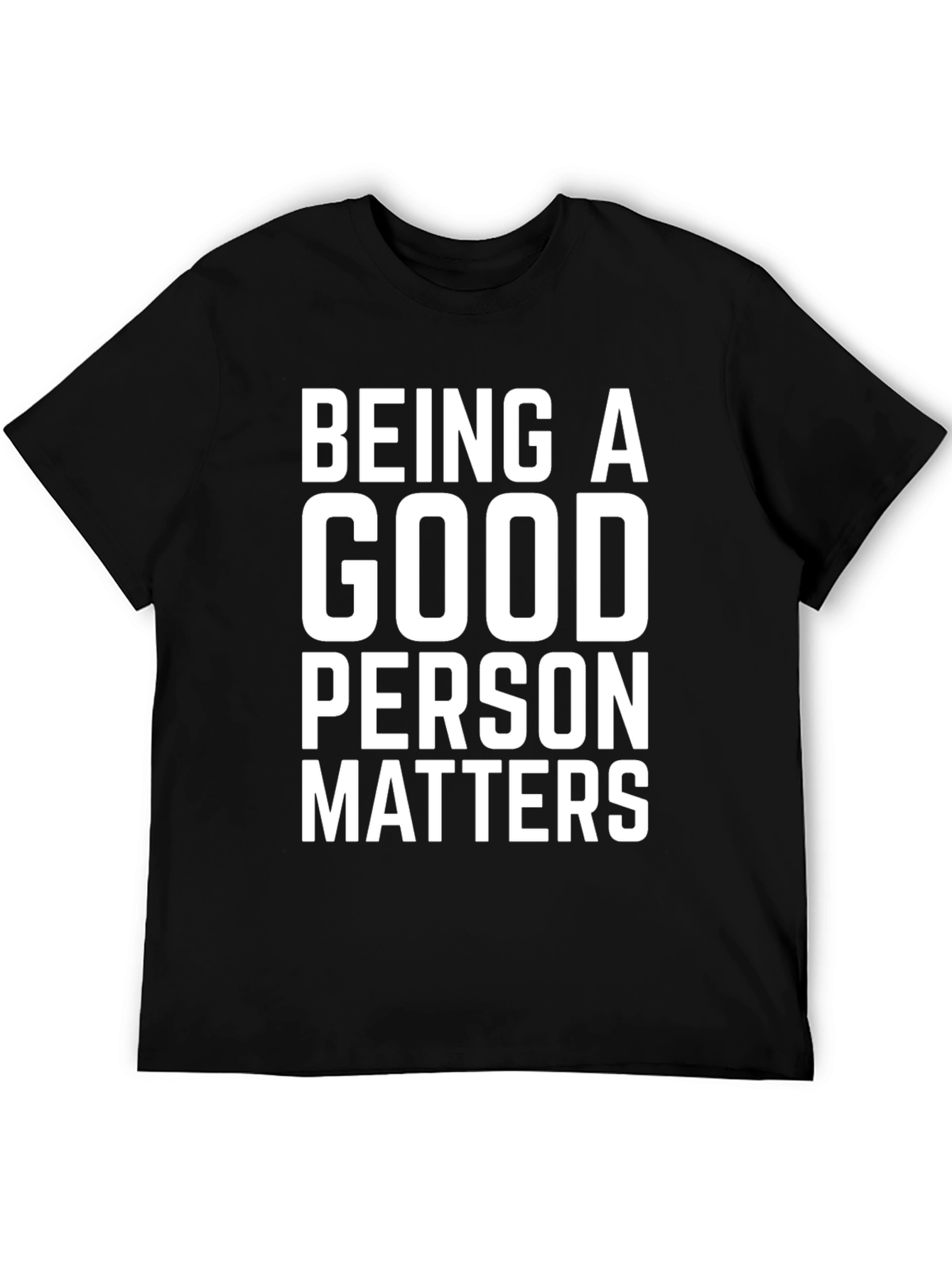 Being A Good Person Matters T-Shirt