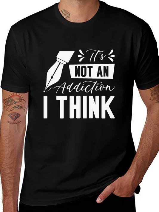 Funny Writer T-Shirt - Its Not an Addiction I Think