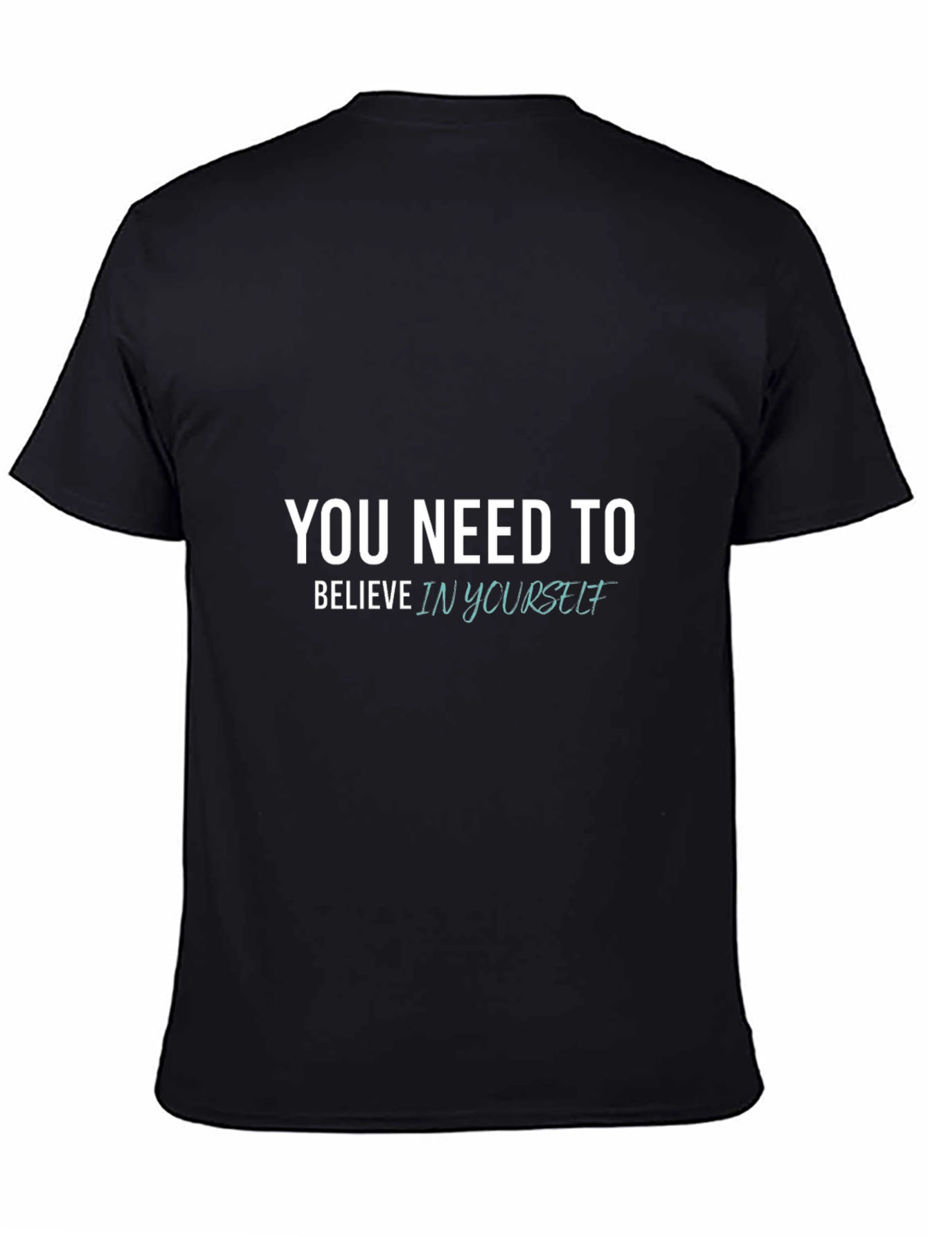 You Need to Believe in Yourself - Black T-Shirt