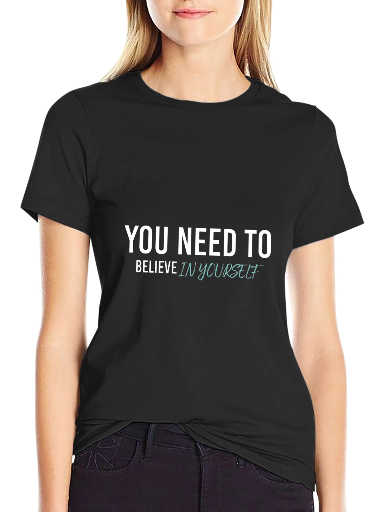You Need to Believe in Yourself - Black T-Shirt