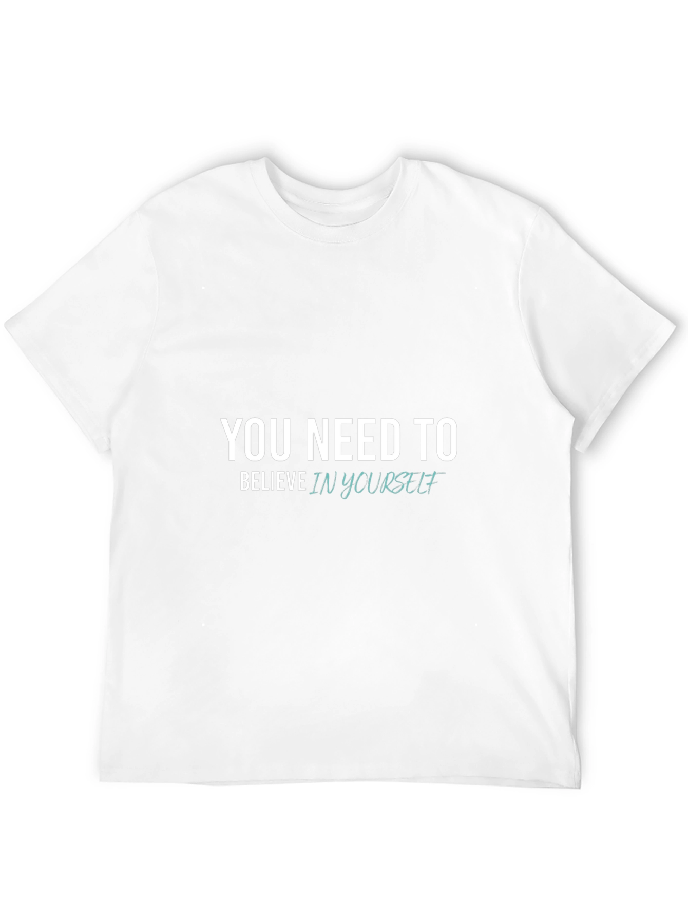 You Need to Believe in Yourself - Black T-Shirt