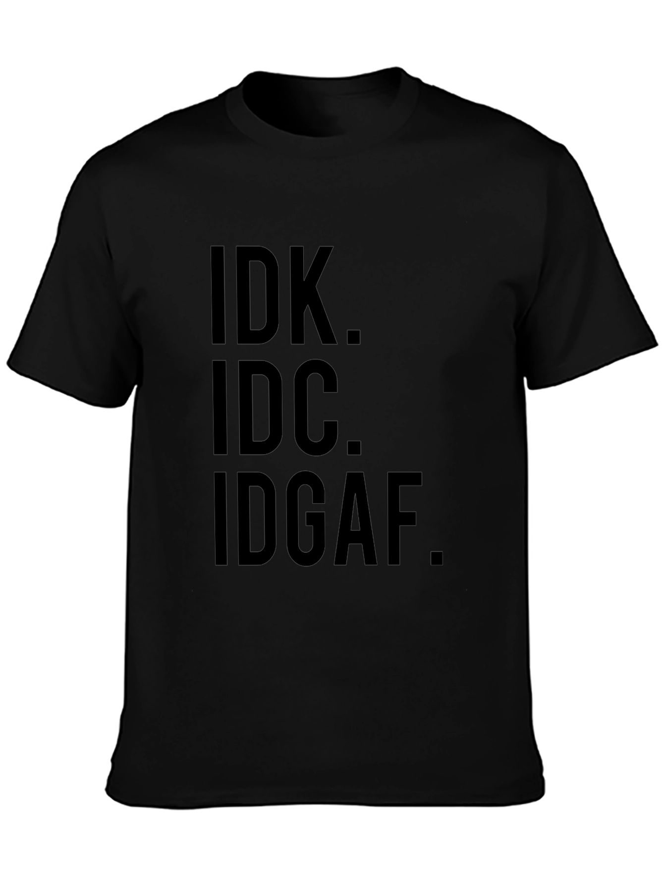 IDK IDC IDGAF Mens Black Graphic T-Shirt