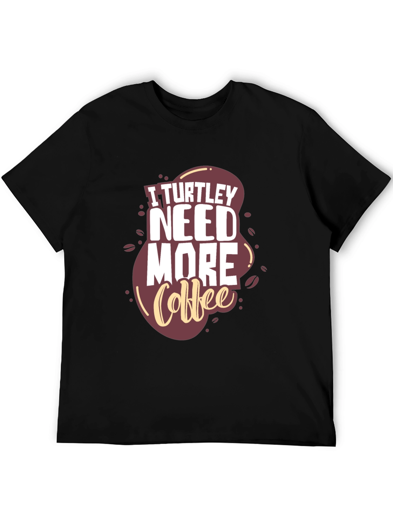 I Turtle-y Need More Coffee Graphic Tee