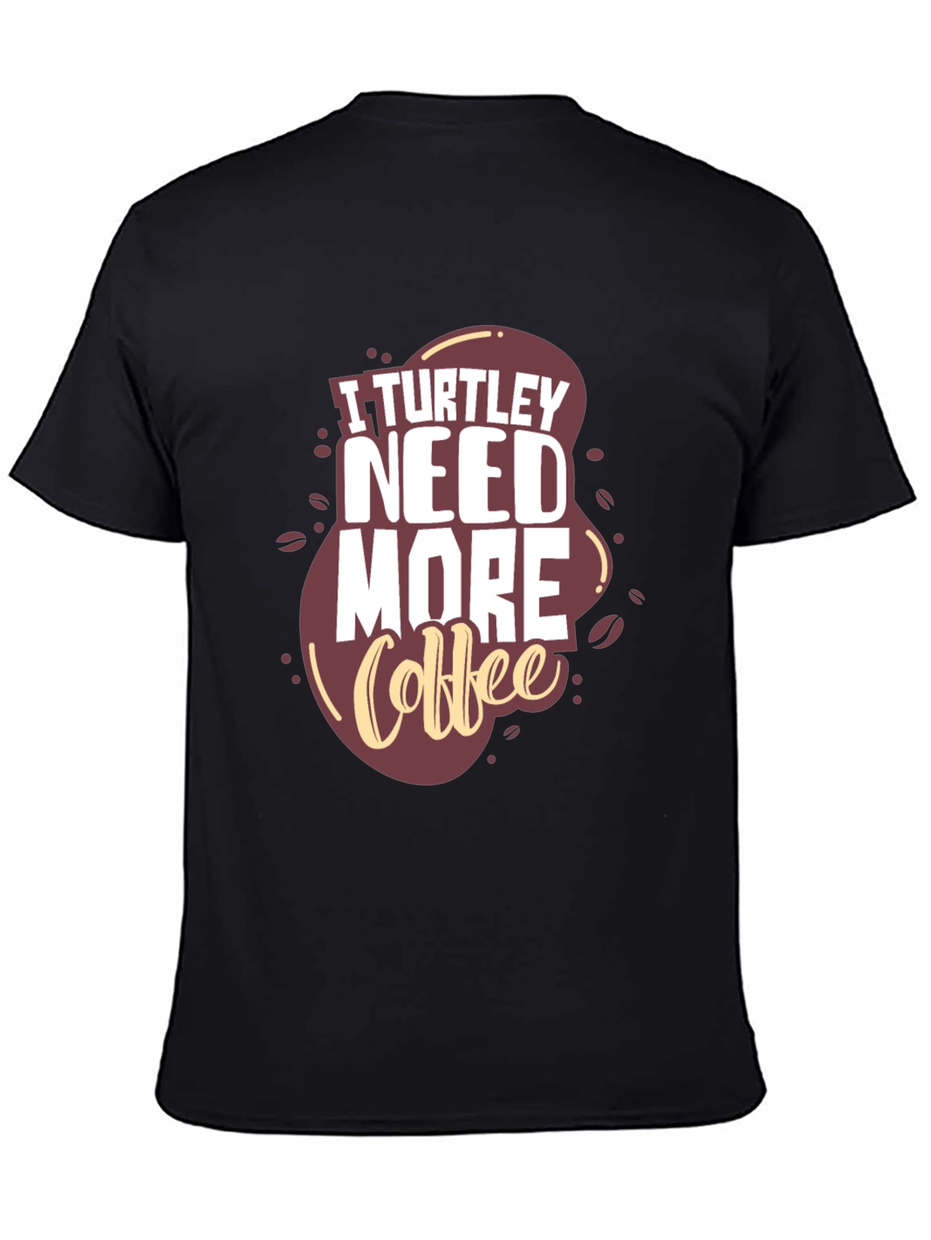 I Turtle-y Need More Coffee Graphic Tee