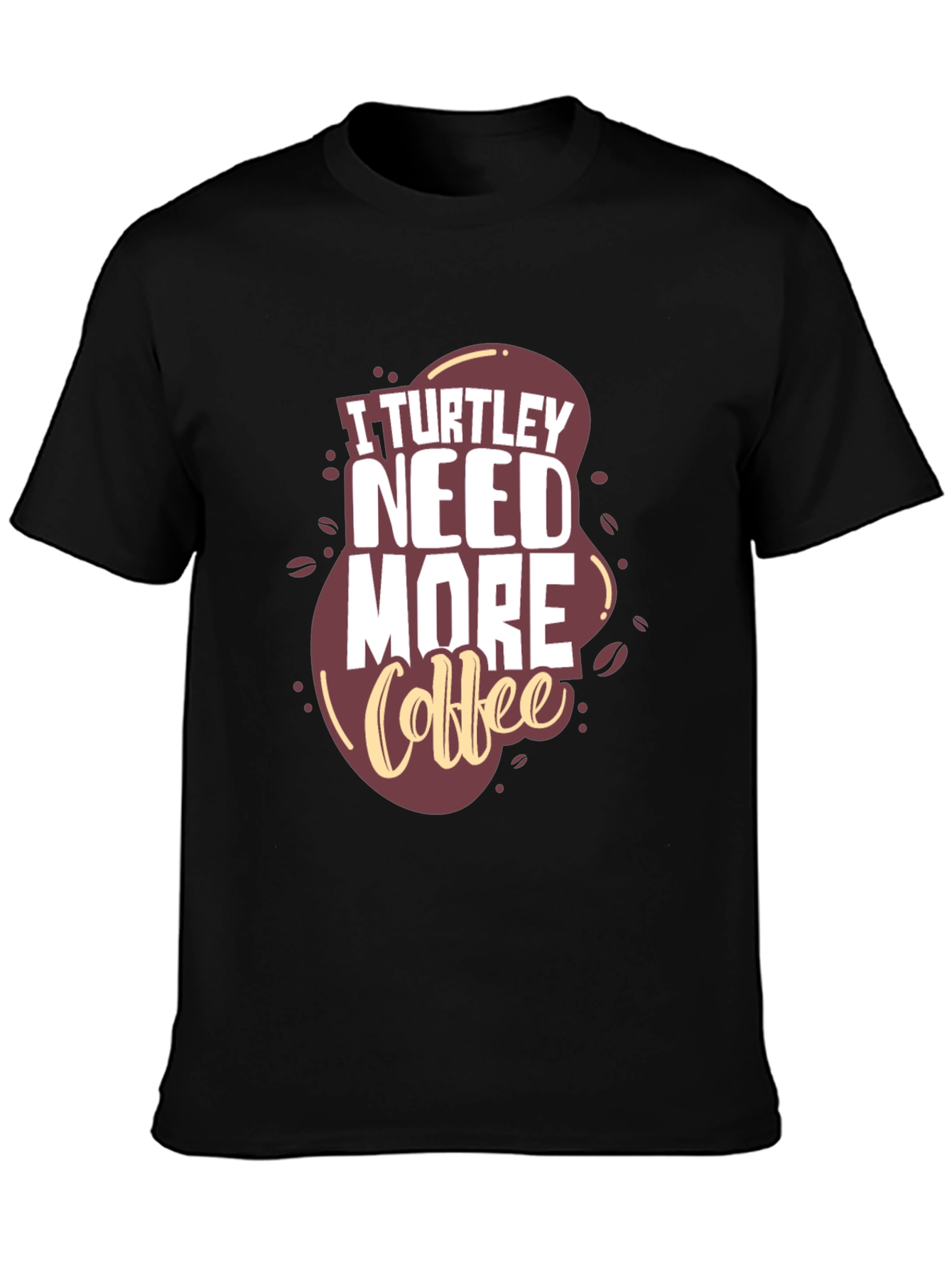 I Turtle-y Need More Coffee Graphic Tee