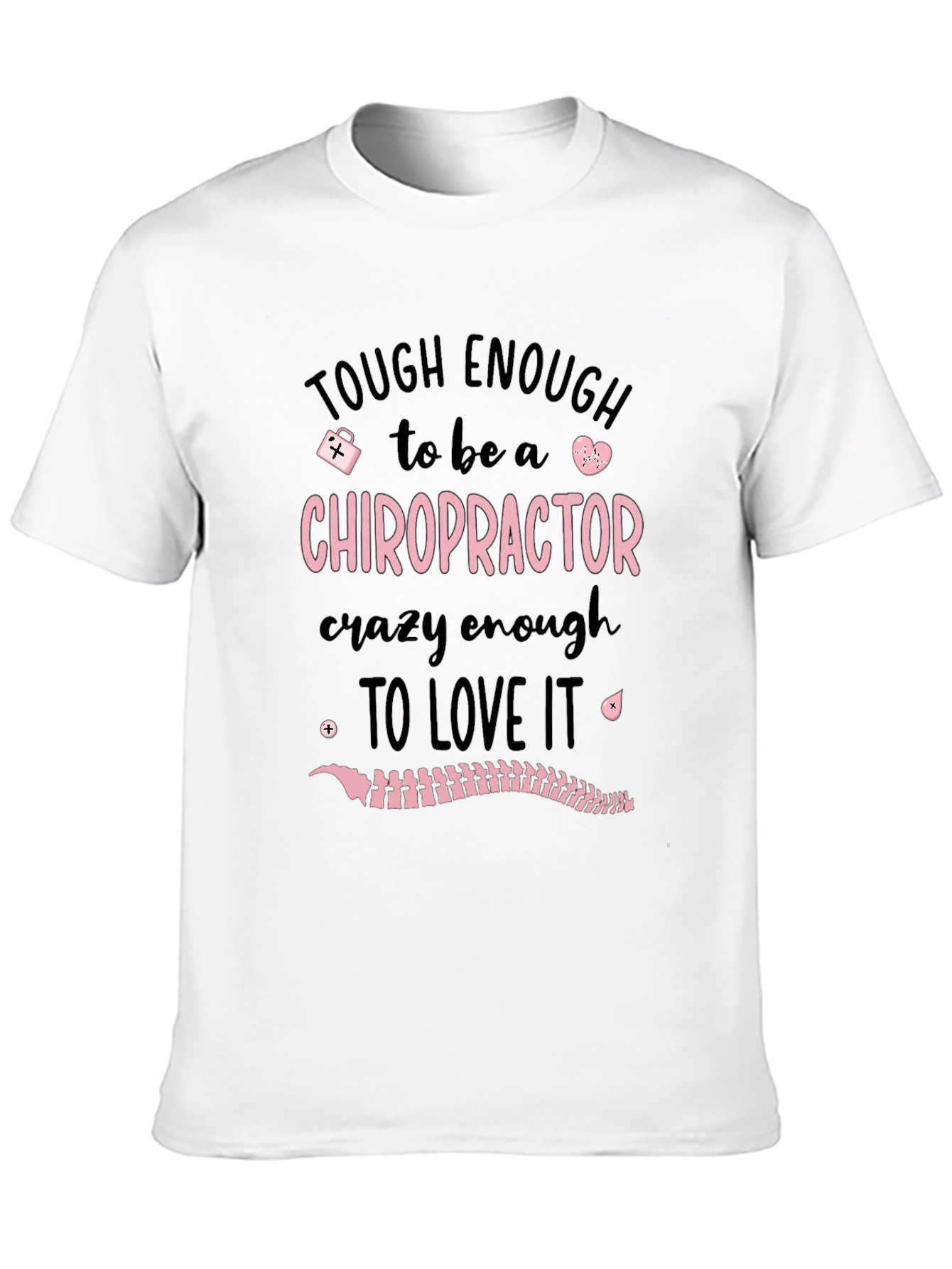 Chiropractor T-Shirt: Tough Enough to Love It