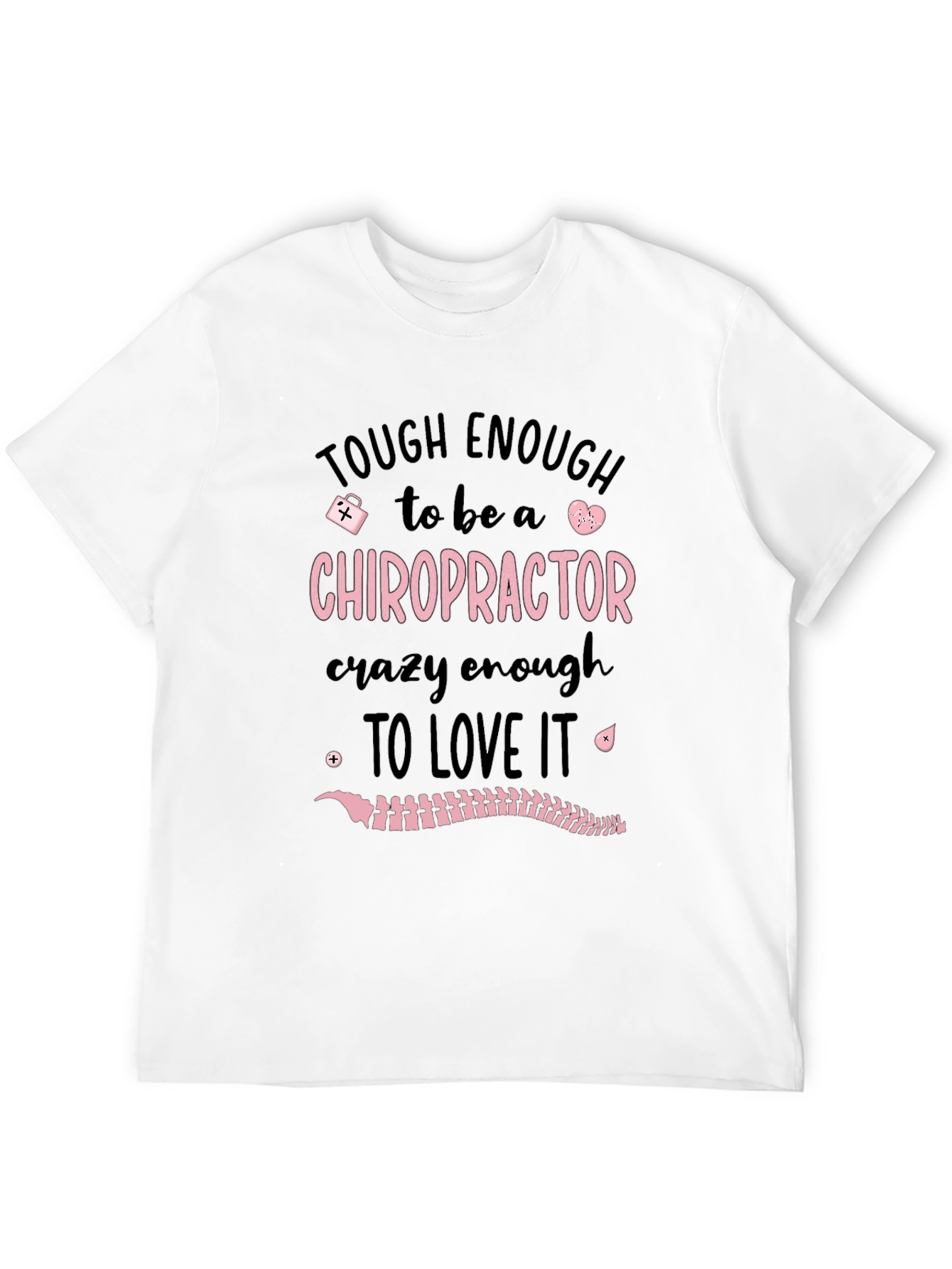 Chiropractor T-Shirt: Tough Enough to Love It