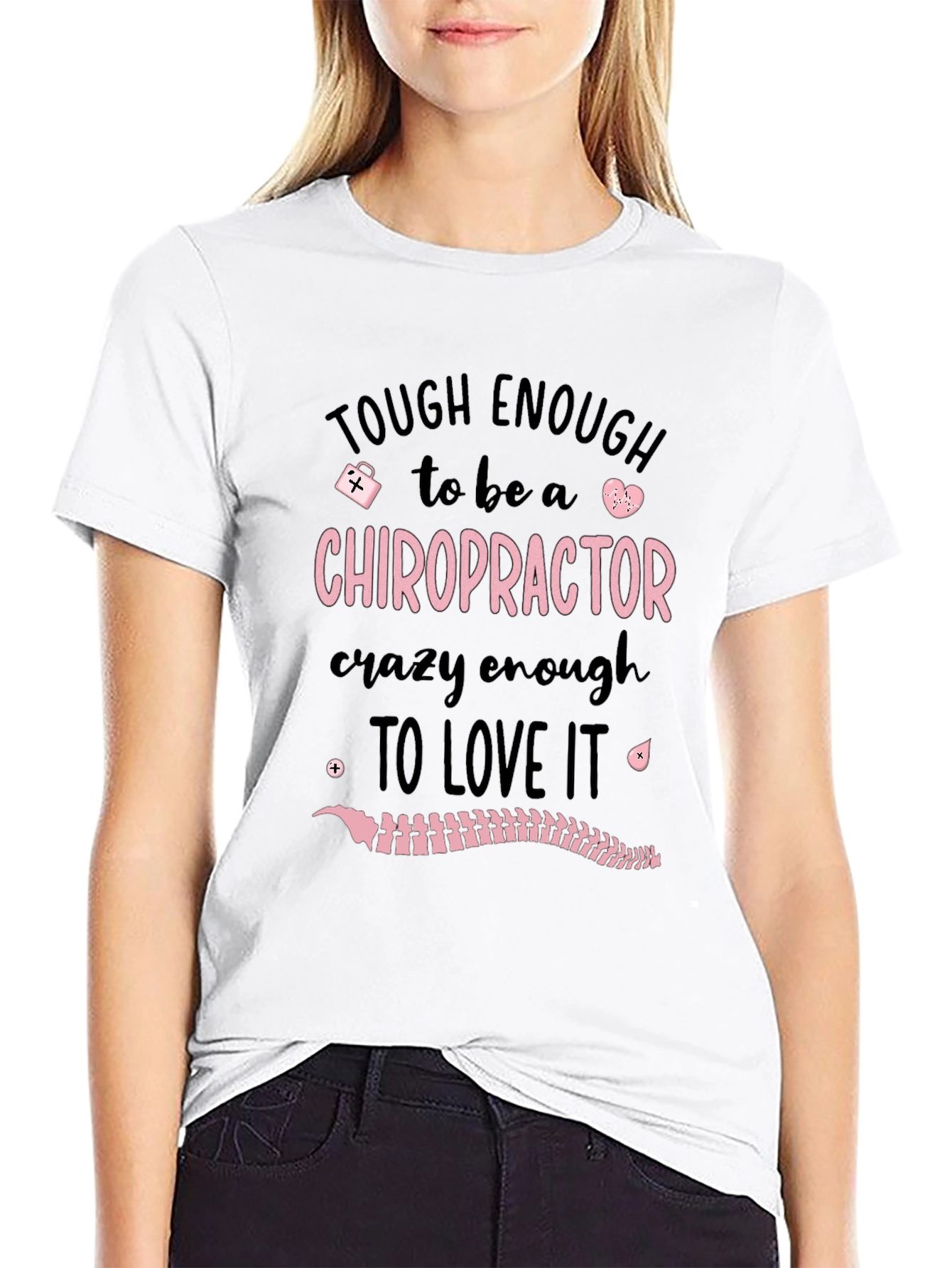 Chiropractor T-Shirt: Tough Enough to Love It