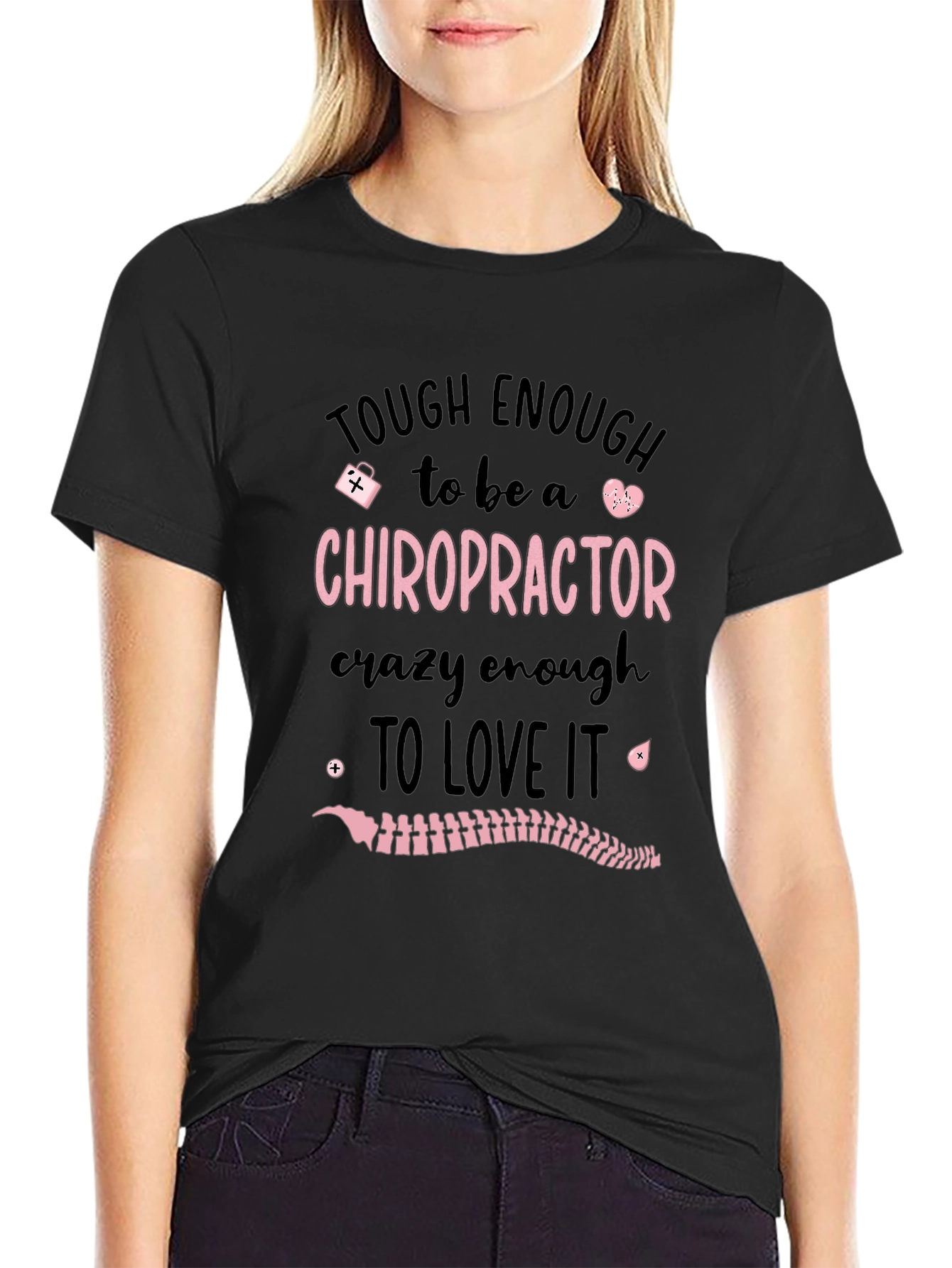 Chiropractor T-Shirt: Tough Enough to Love It