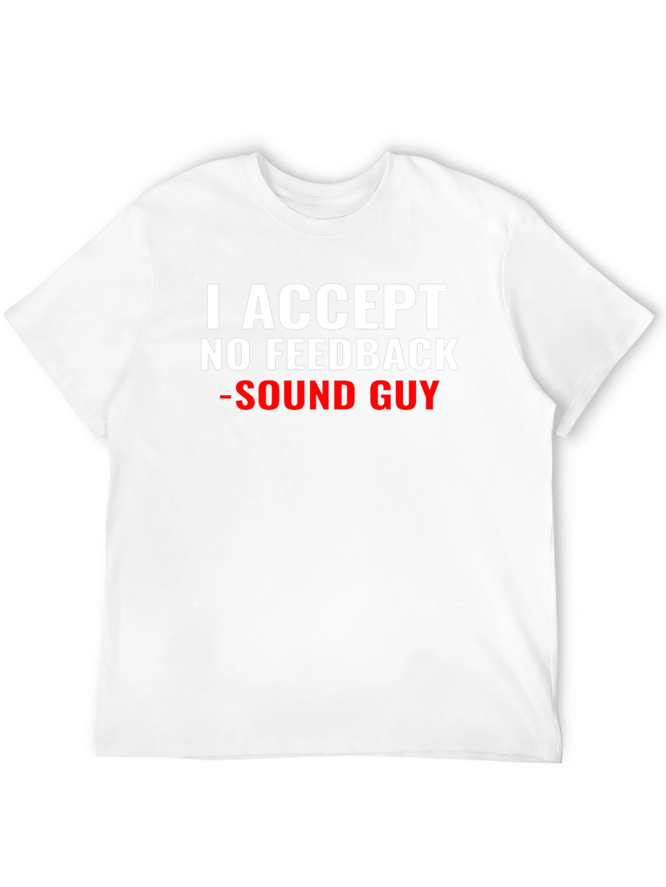 Sound Guy T-Shirt - No Feedback Accepted