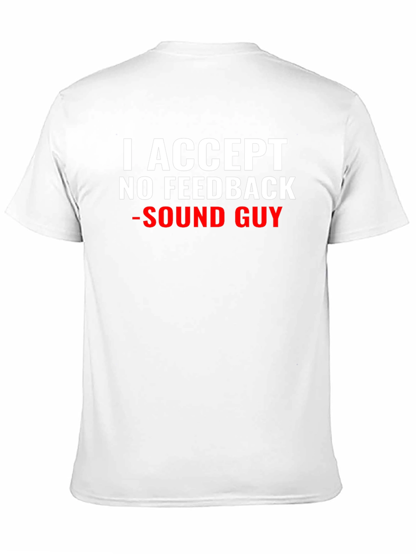 Sound Guy T-Shirt - No Feedback Accepted
