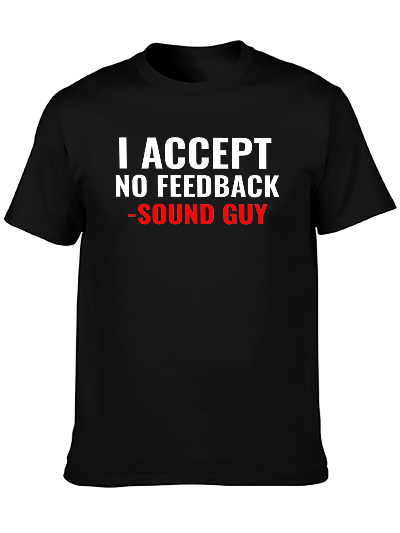 Sound Guy T-Shirt - No Feedback Accepted