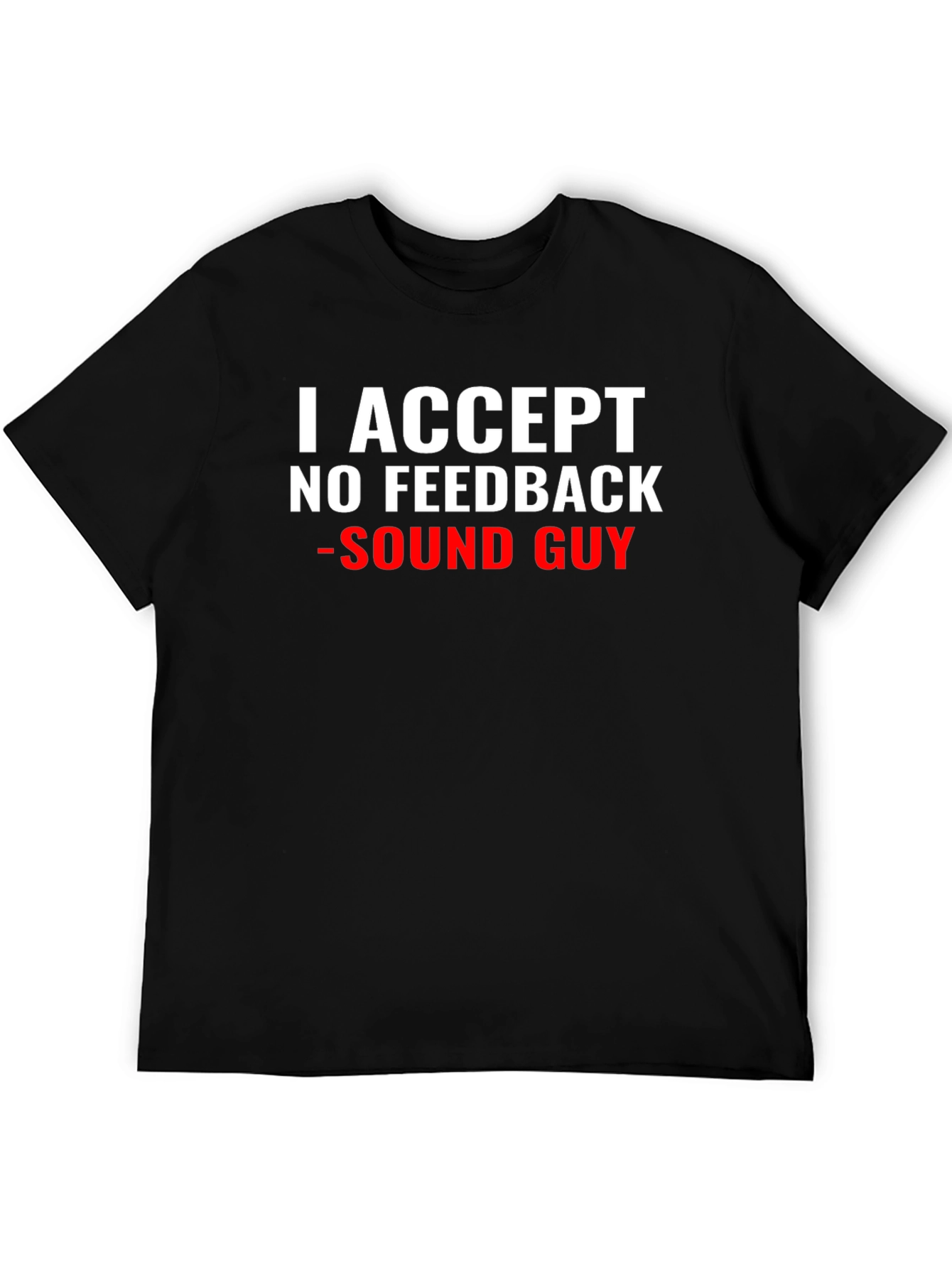 Sound Guy T-Shirt - No Feedback Accepted