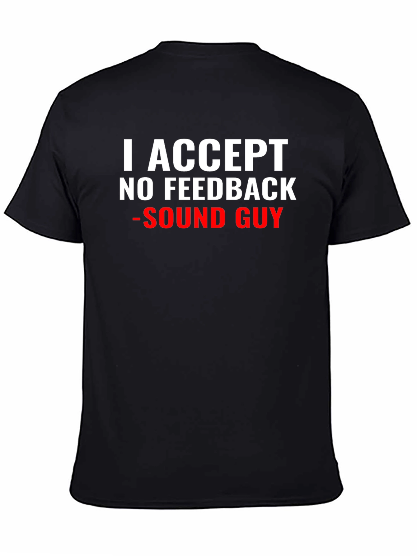 Sound Guy T-Shirt - No Feedback Accepted