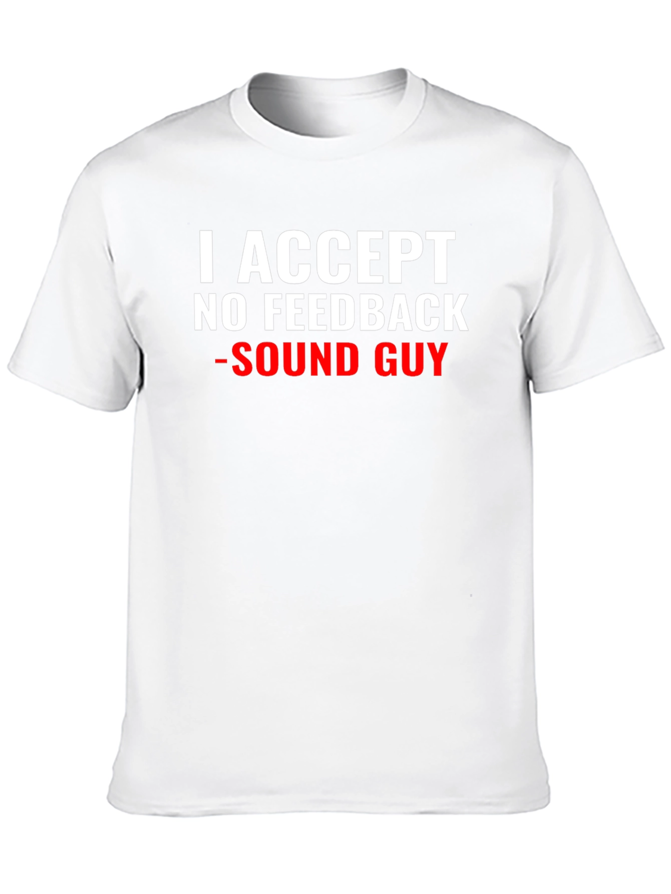 Sound Guy T-Shirt - No Feedback Accepted