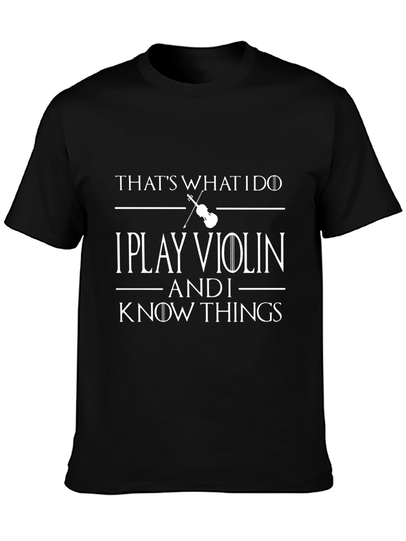 I Play Violin and I Know Things T-Shirt