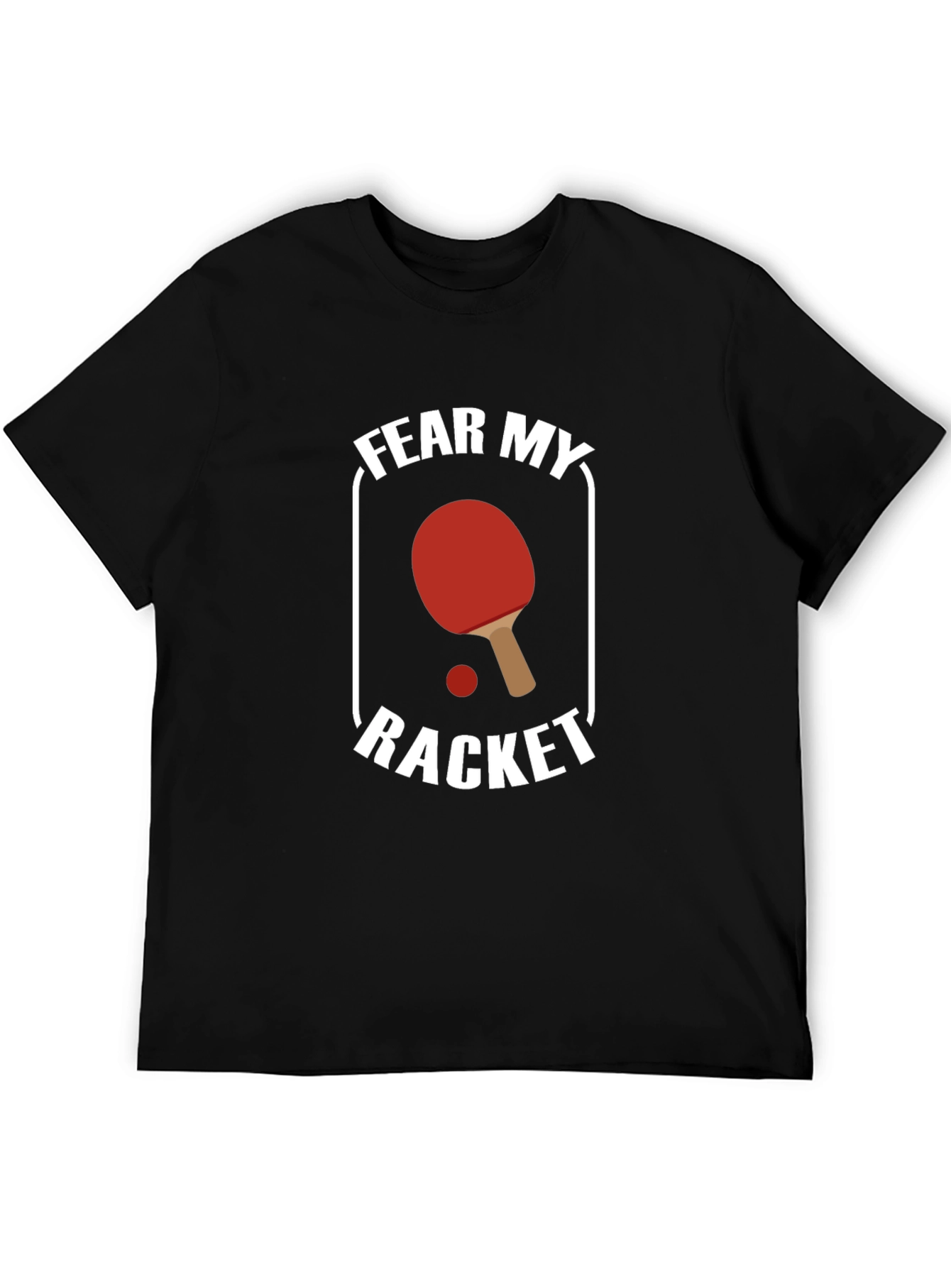 Fear My Racket T-Shirt - Table Tennis Design