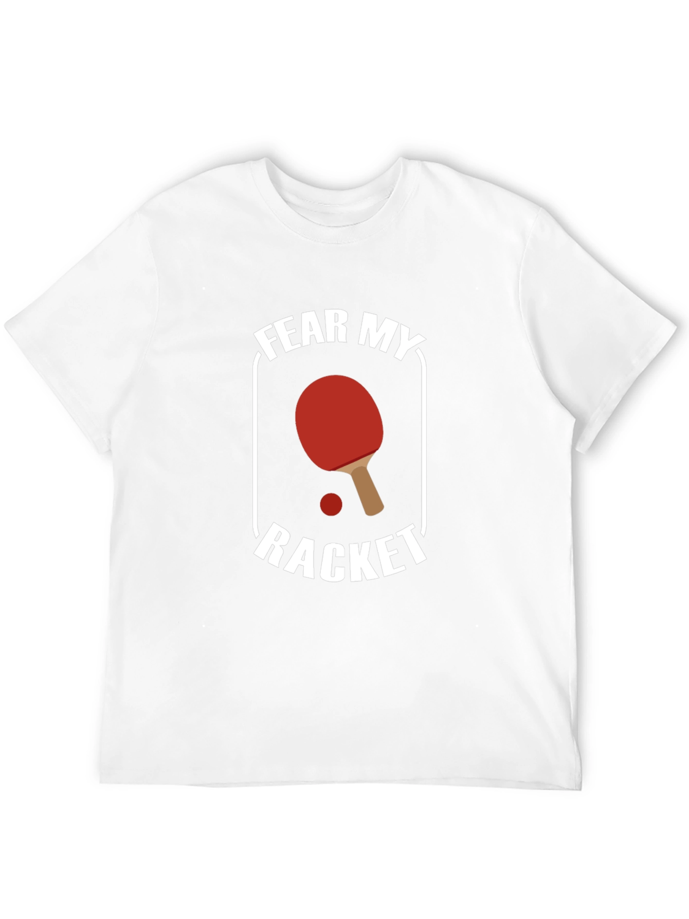 Fear My Racket T-Shirt - Table Tennis Design