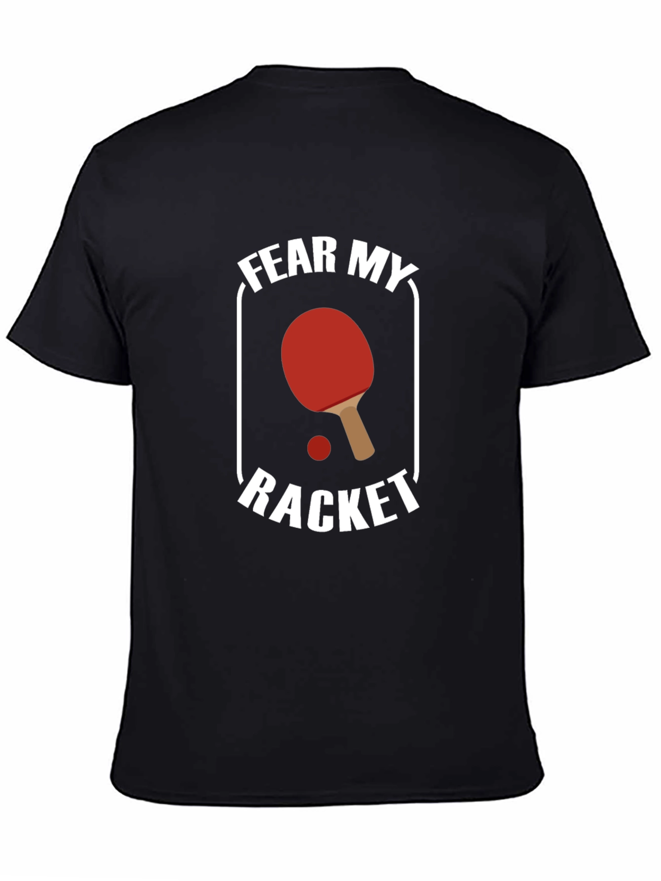 Fear My Racket T-Shirt - Table Tennis Design