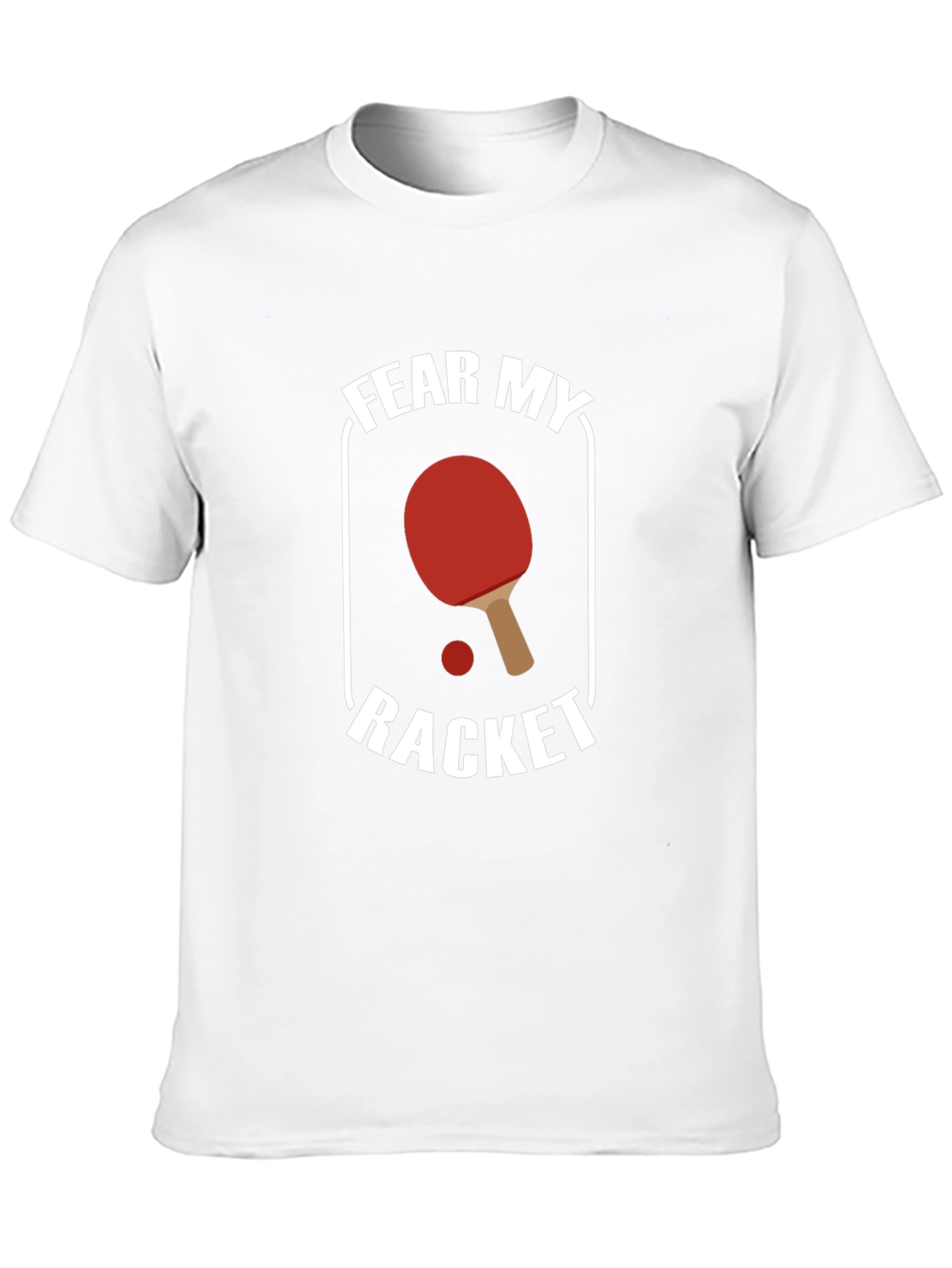 Fear My Racket T-Shirt - Table Tennis Design