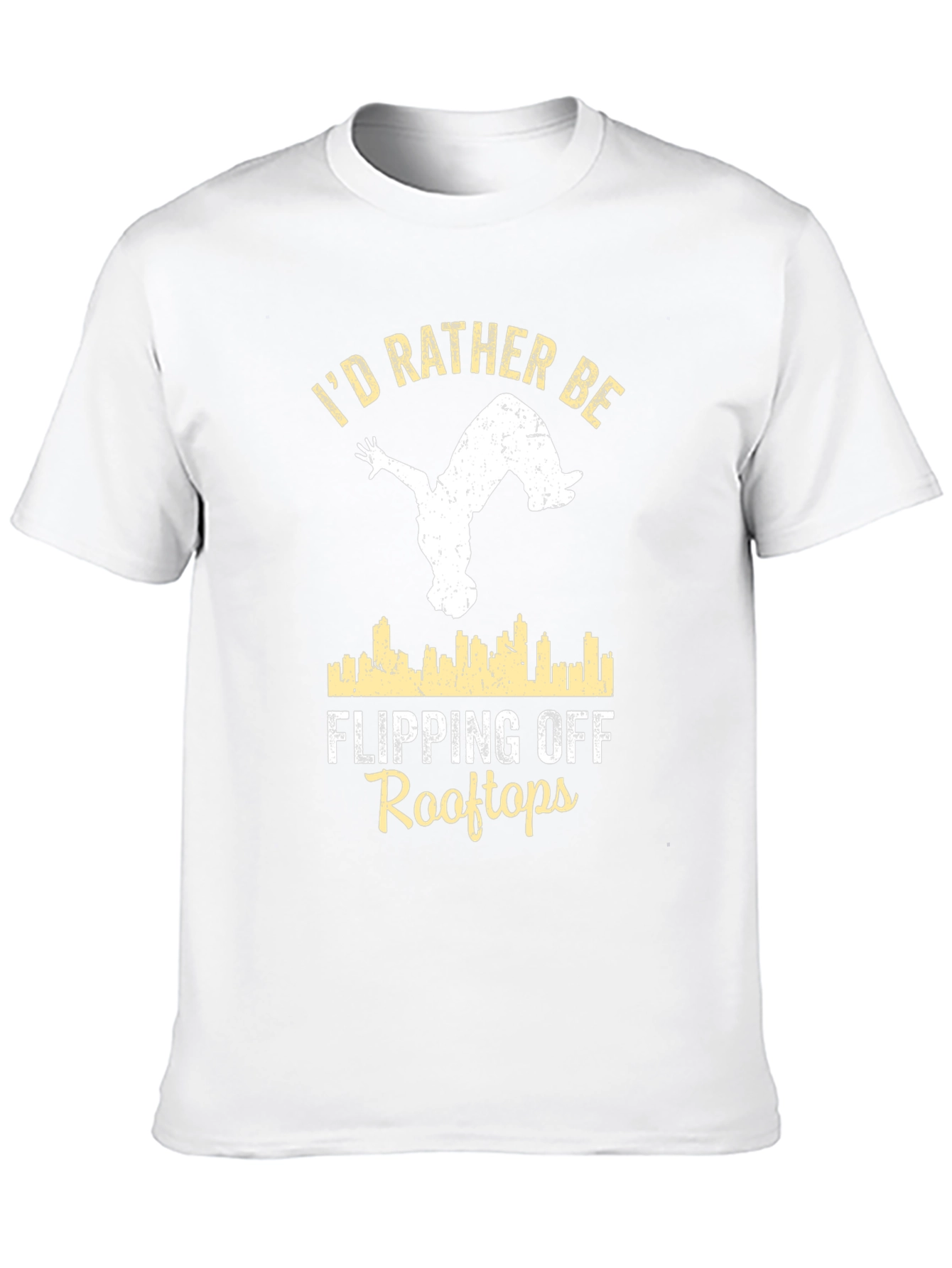 Id Rather Be Flipping Off Rooftops T-Shirt