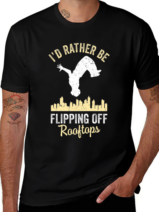 Id Rather Be Flipping Off Rooftops T-Shirt