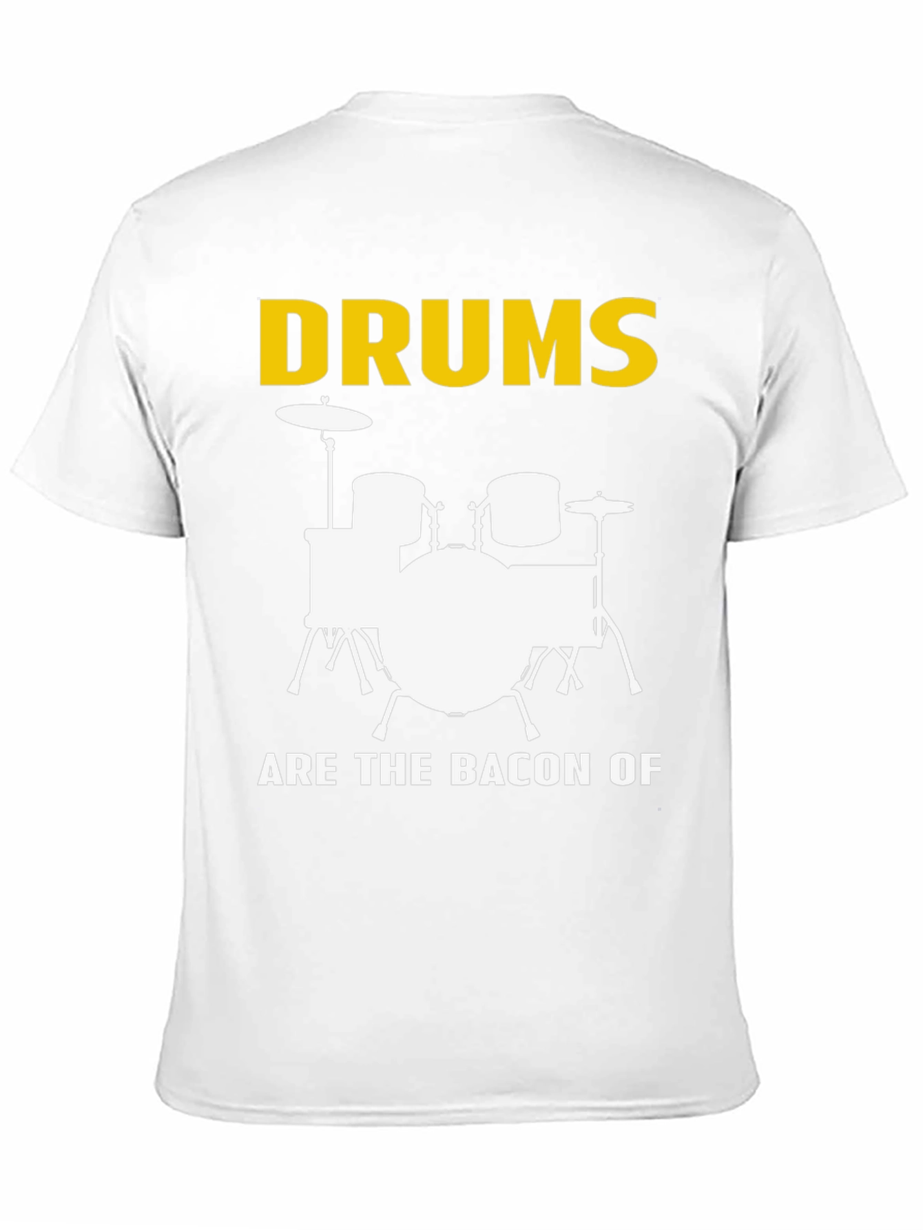 Drums Are The Bacon Of Music T-Shirt