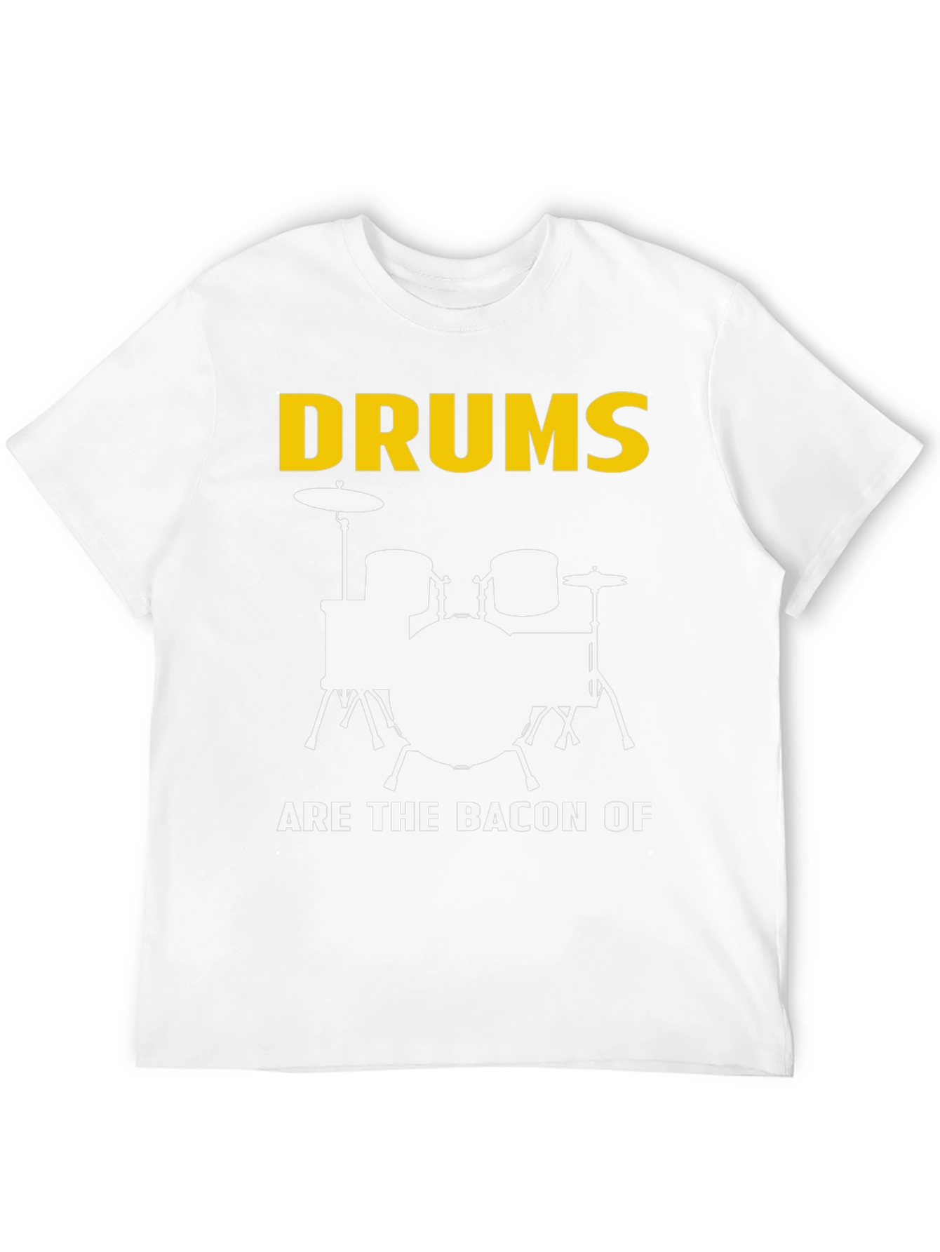 Drums Are The Bacon Of Music T-Shirt