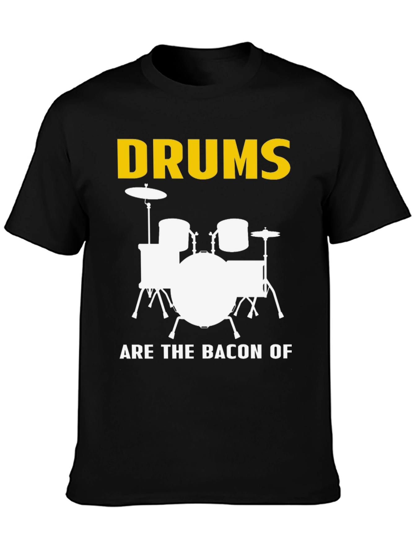 Drums Are The Bacon Of Music T-Shirt