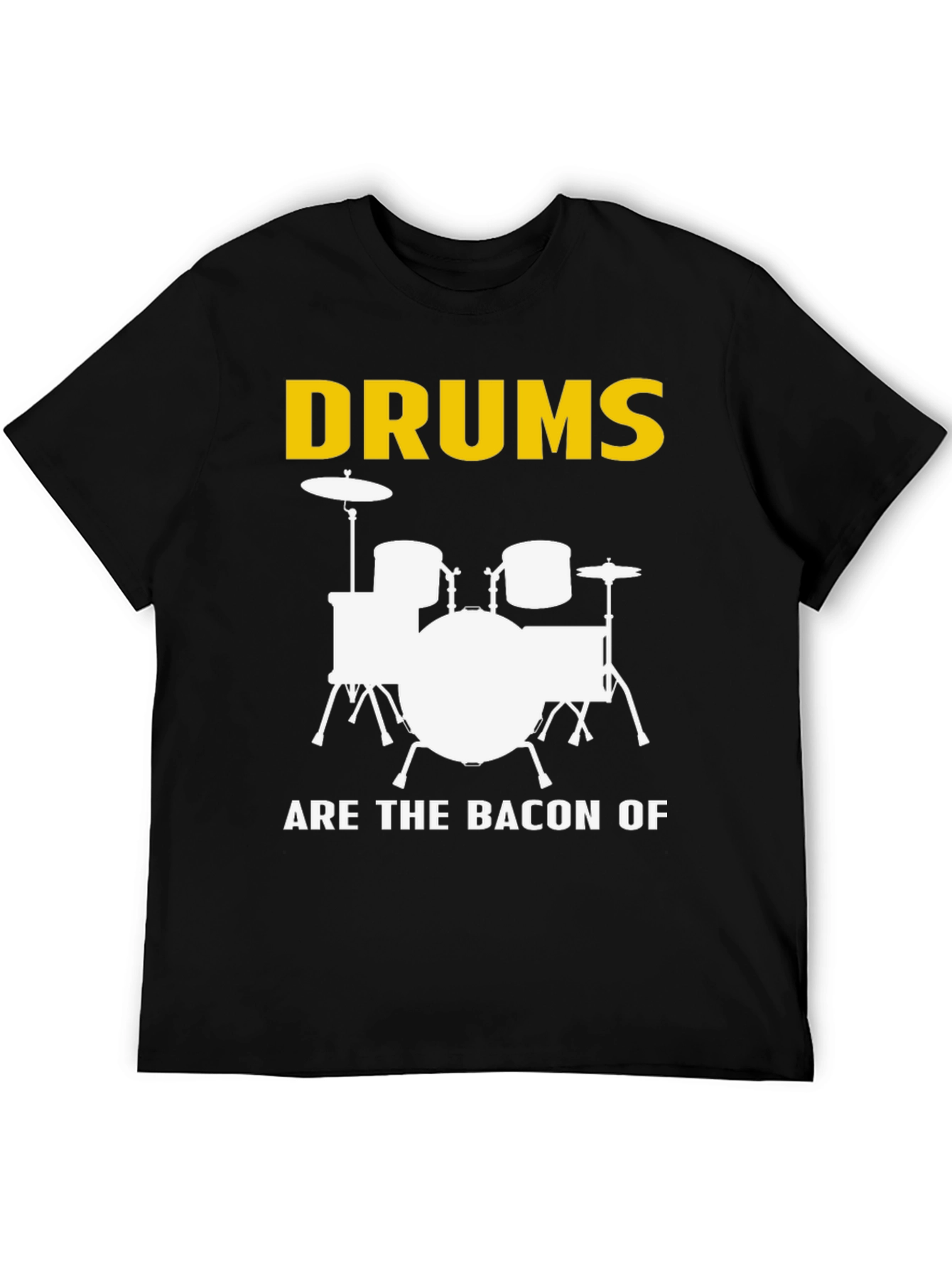 Drums Are The Bacon Of Music T-Shirt