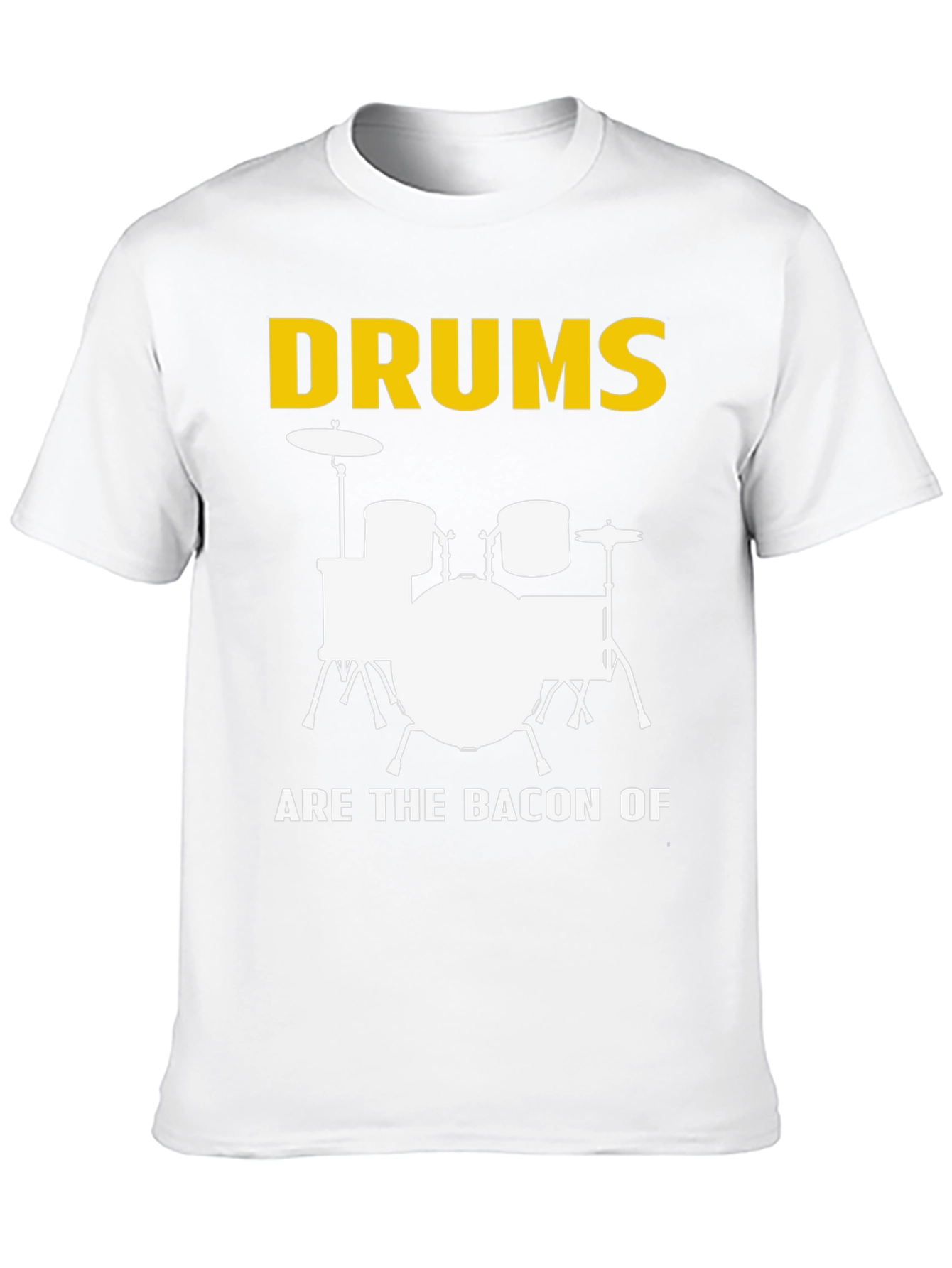 Drums Are The Bacon Of Music T-Shirt